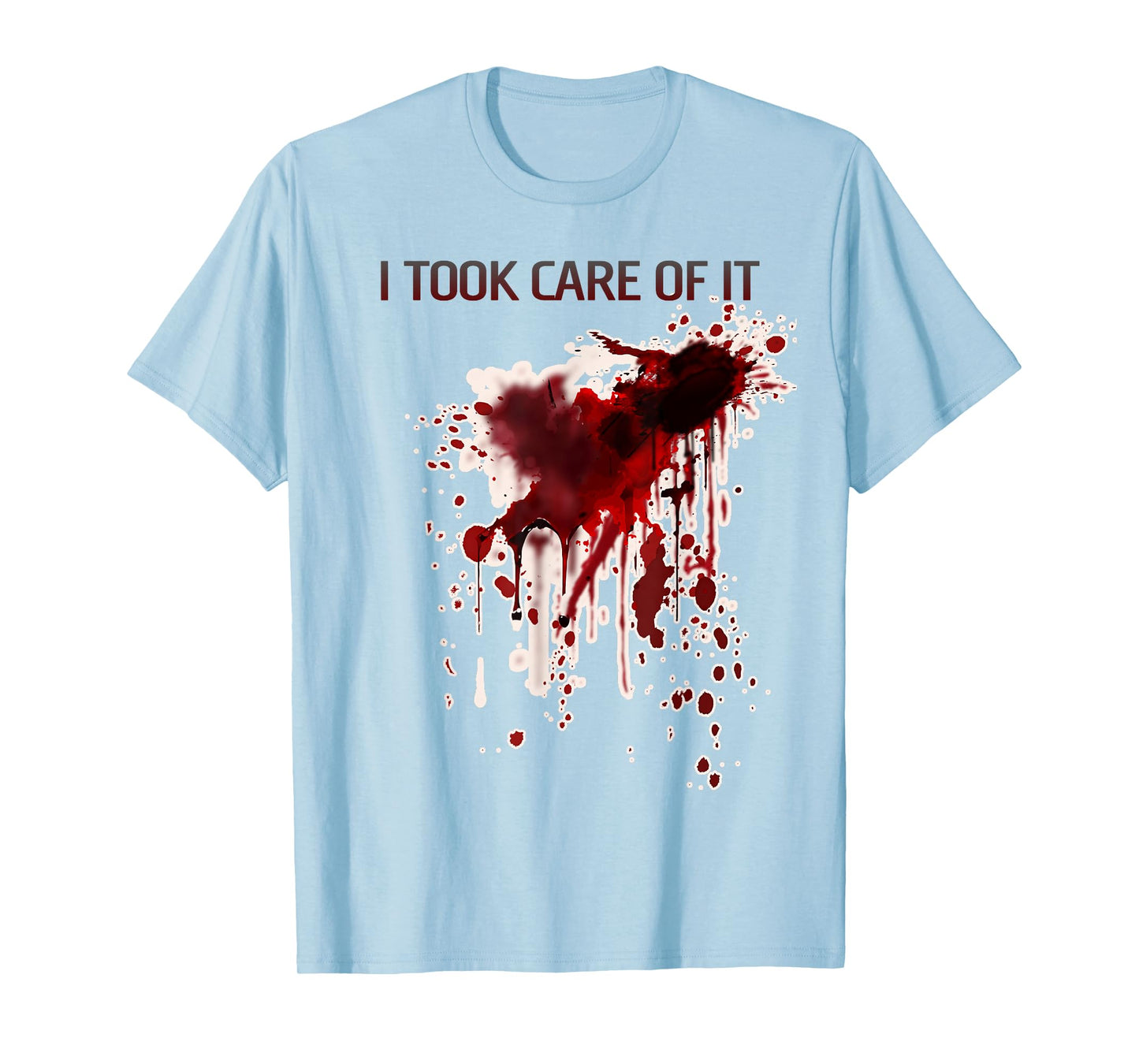 I Took Care Of It Bloody Shirt Blood Stained Horror Costume T-Shirt