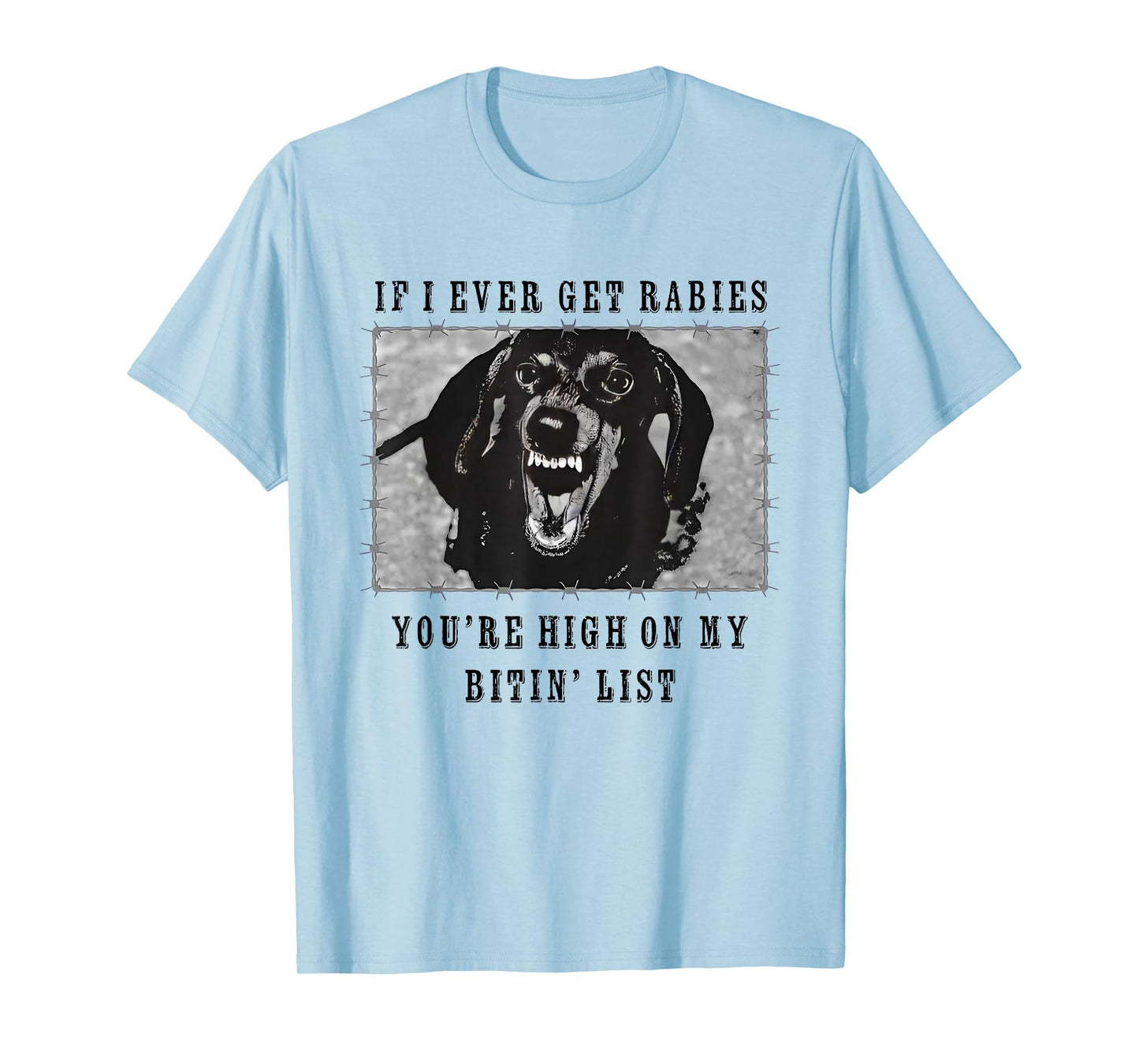 If I Ever Get Rabies, You're High On My Bitin' List Dachsund T-Shirt