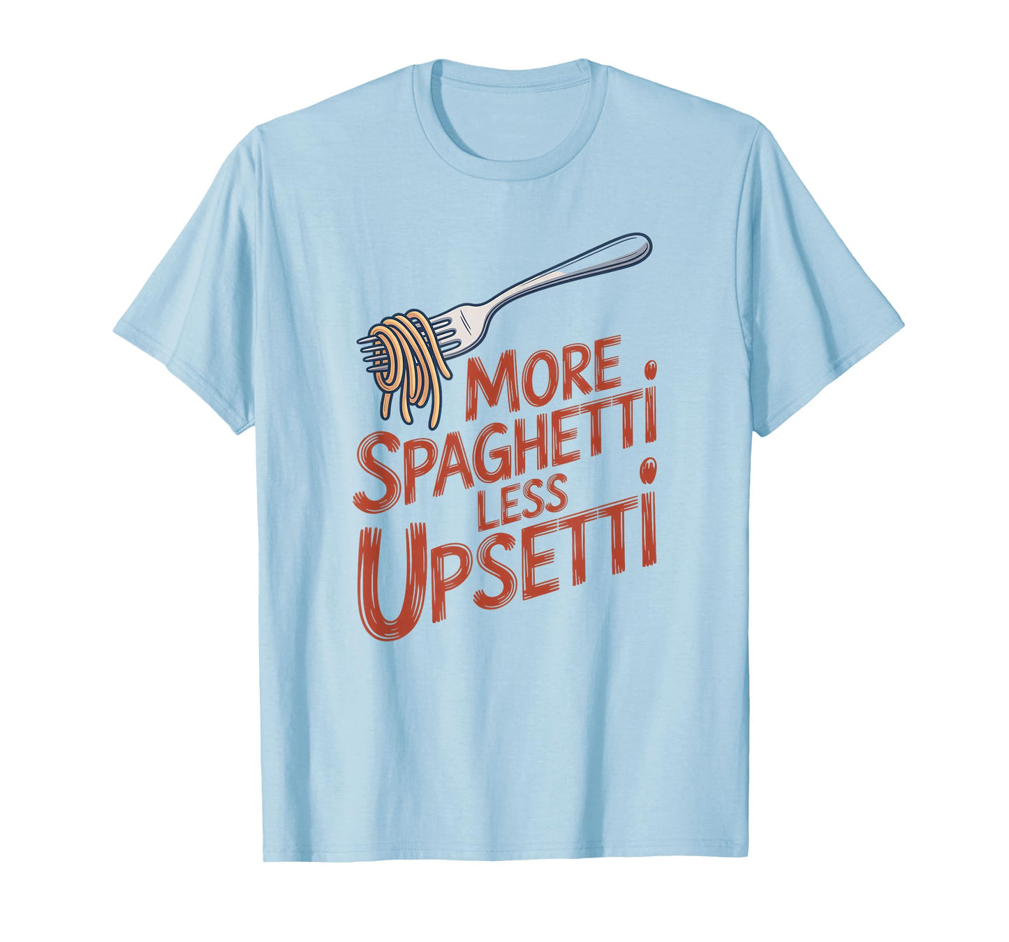 More Spaghetti Less Upsetti Funny Italian Food Shirt T-Shirt