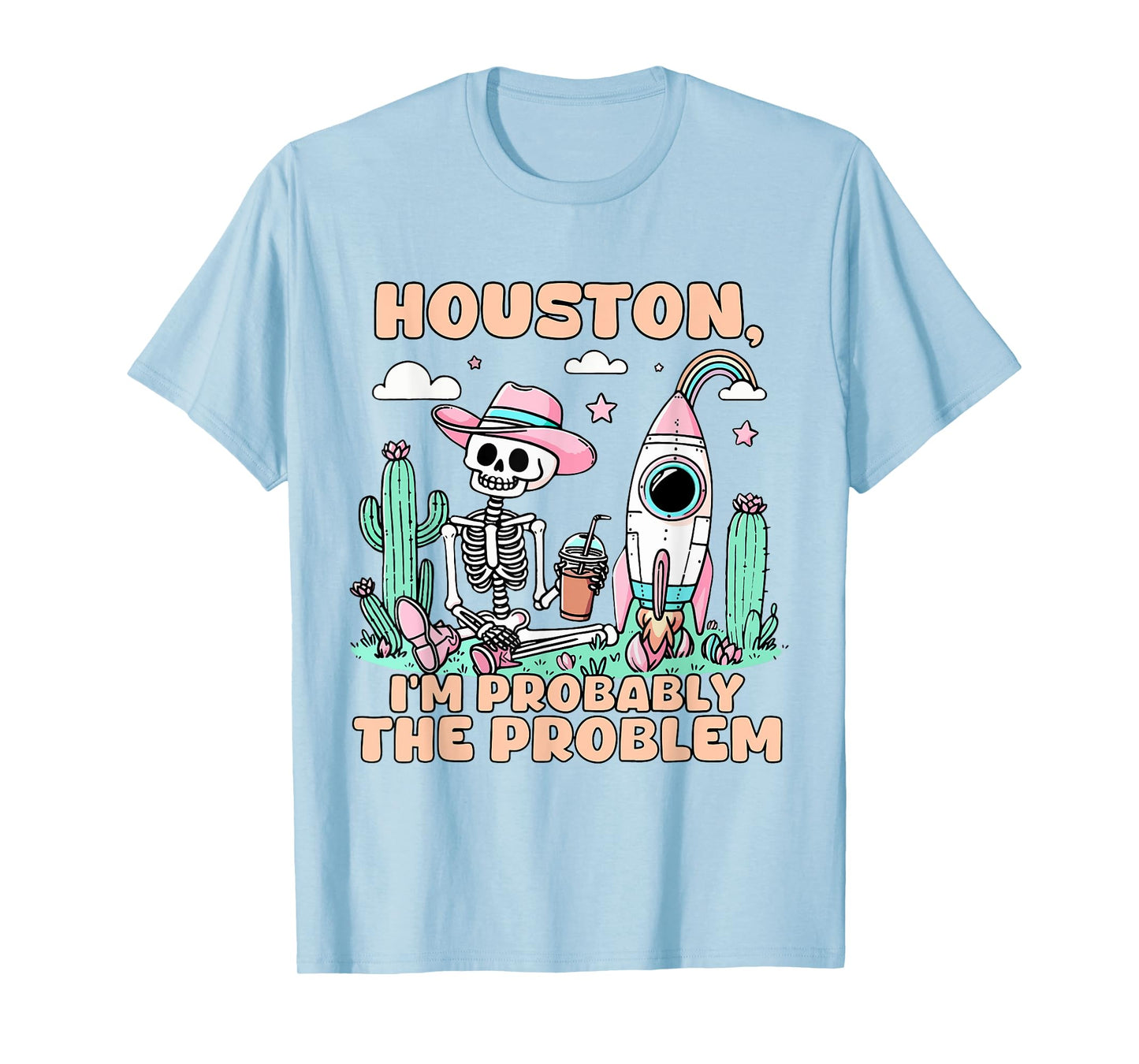 Houston I'm Probably The Problem T-Shirt