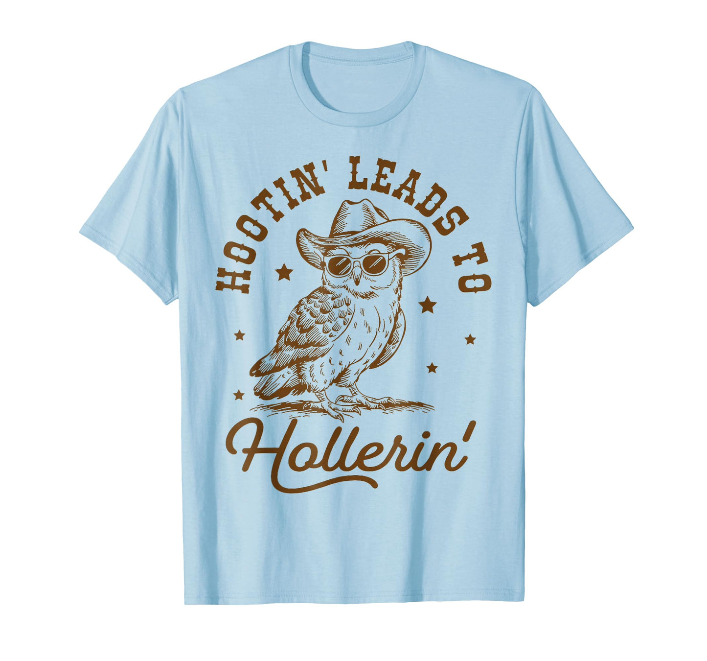 hootin leads to hollerin T-Shirt