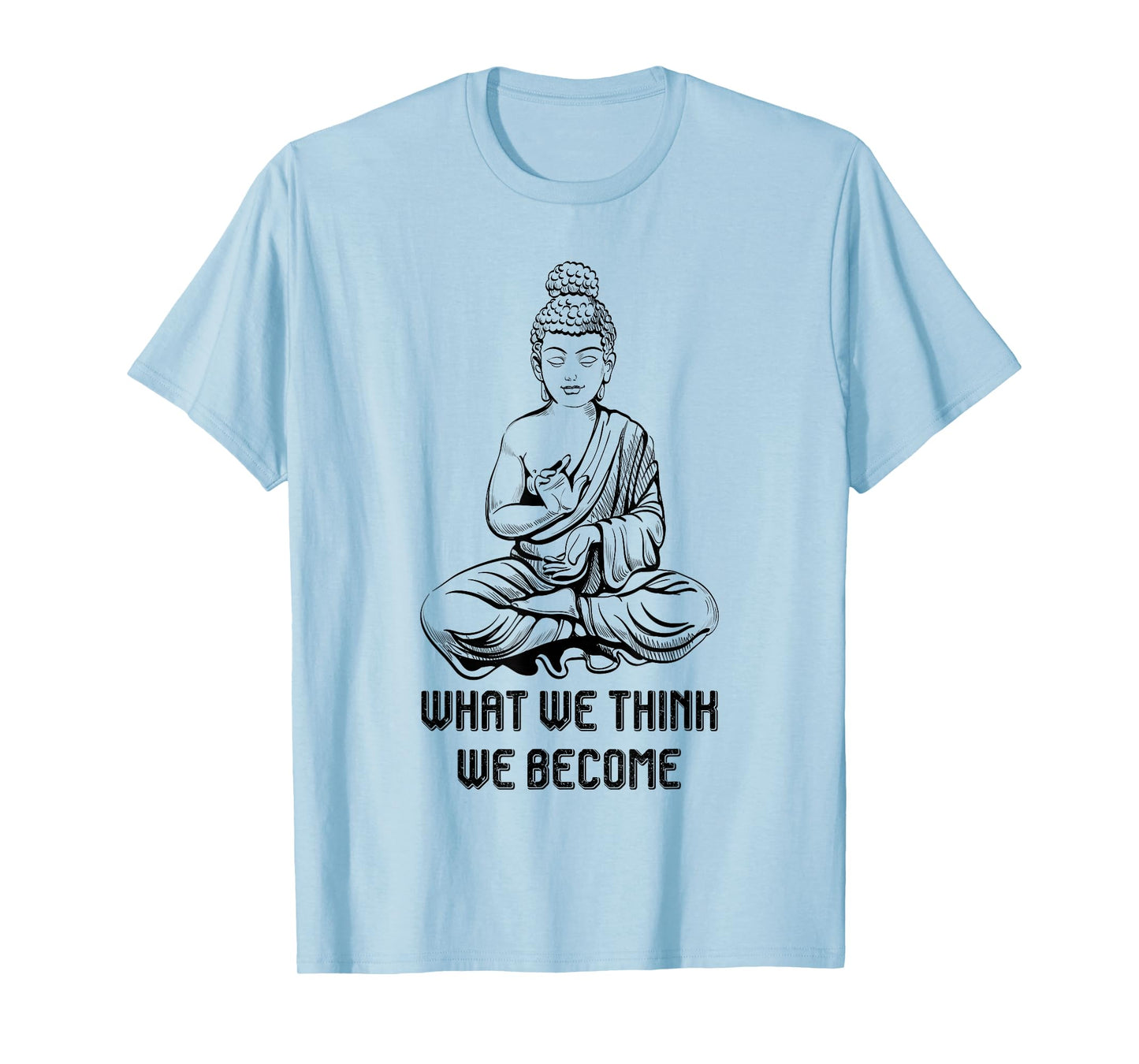 Zen Buddhism Shirt Buddha Namaste What We Think We Become T-Shirt