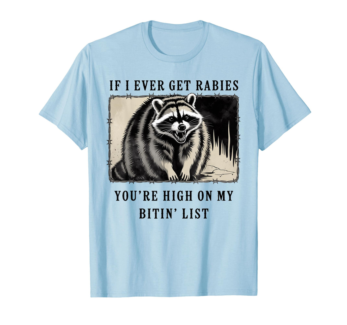 If I Ever Get Rabies You're High On My Bitin' List Raccoon T-Shirt