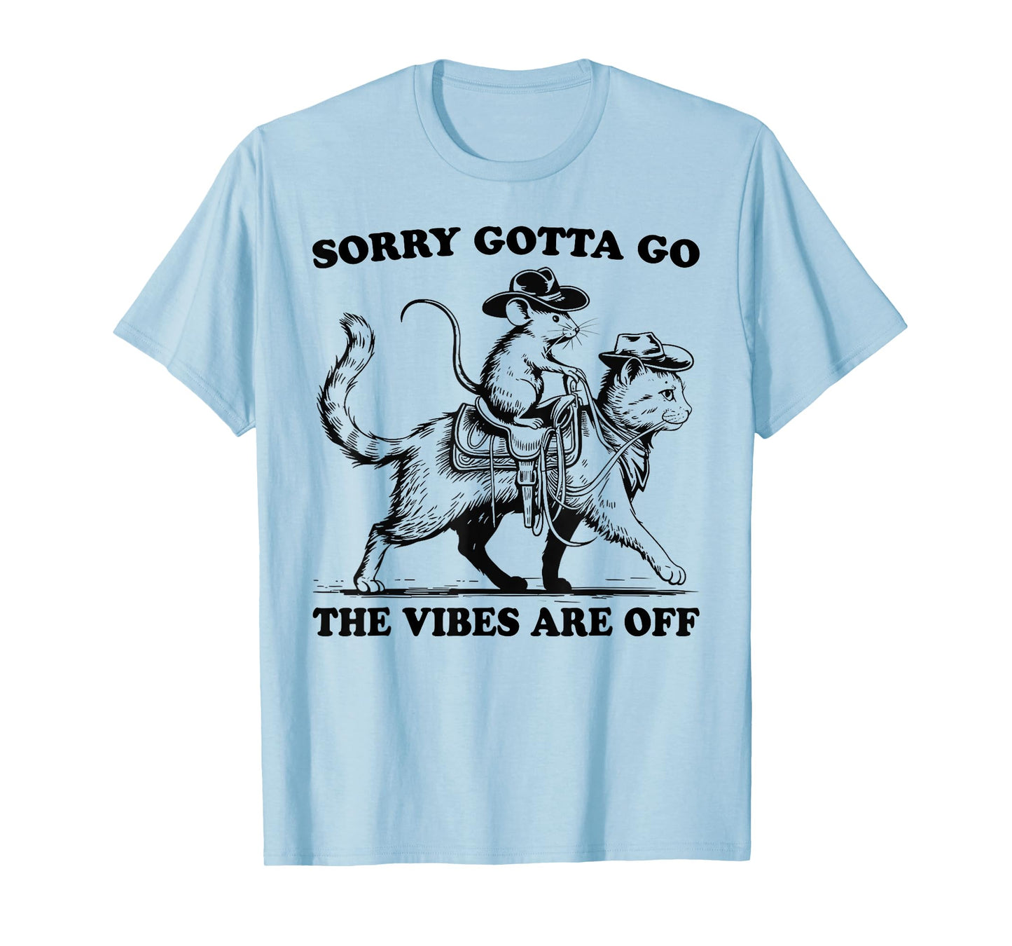 Sorry Gotta Go The Vibes Are Off Funny Mouse and Cat Men Women T-Shirt