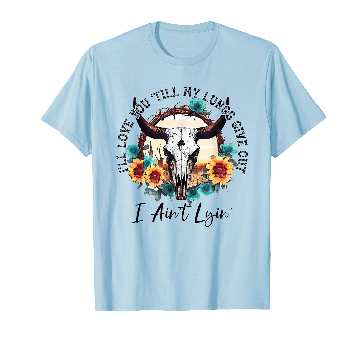 I'll Love You 'Till My Lungs Give Out I Ain't Lyin' Western T-Shirt