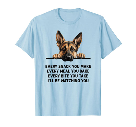 Every Snack You Make Every Meal You Bake German Shepherd T-Shirt
