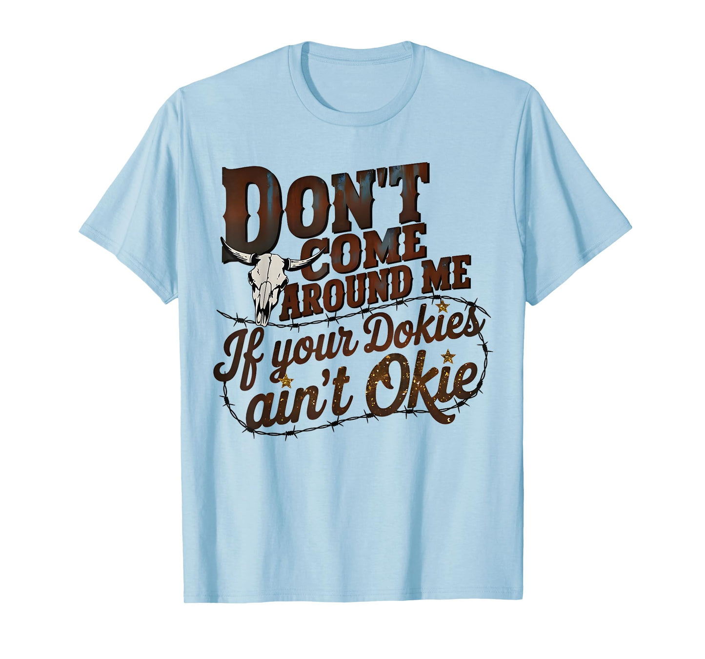 Vintage Don't Come Around Me If Your Dokies Ain't Okie Funny T-Shirt