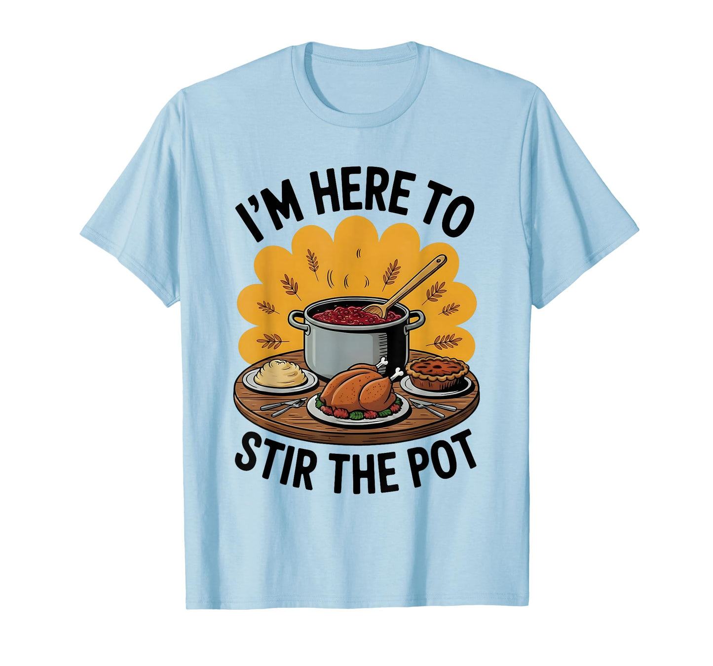 I'm Here to Stir The Pot Funny Cooking Lover Pun Men Women T-Shirt