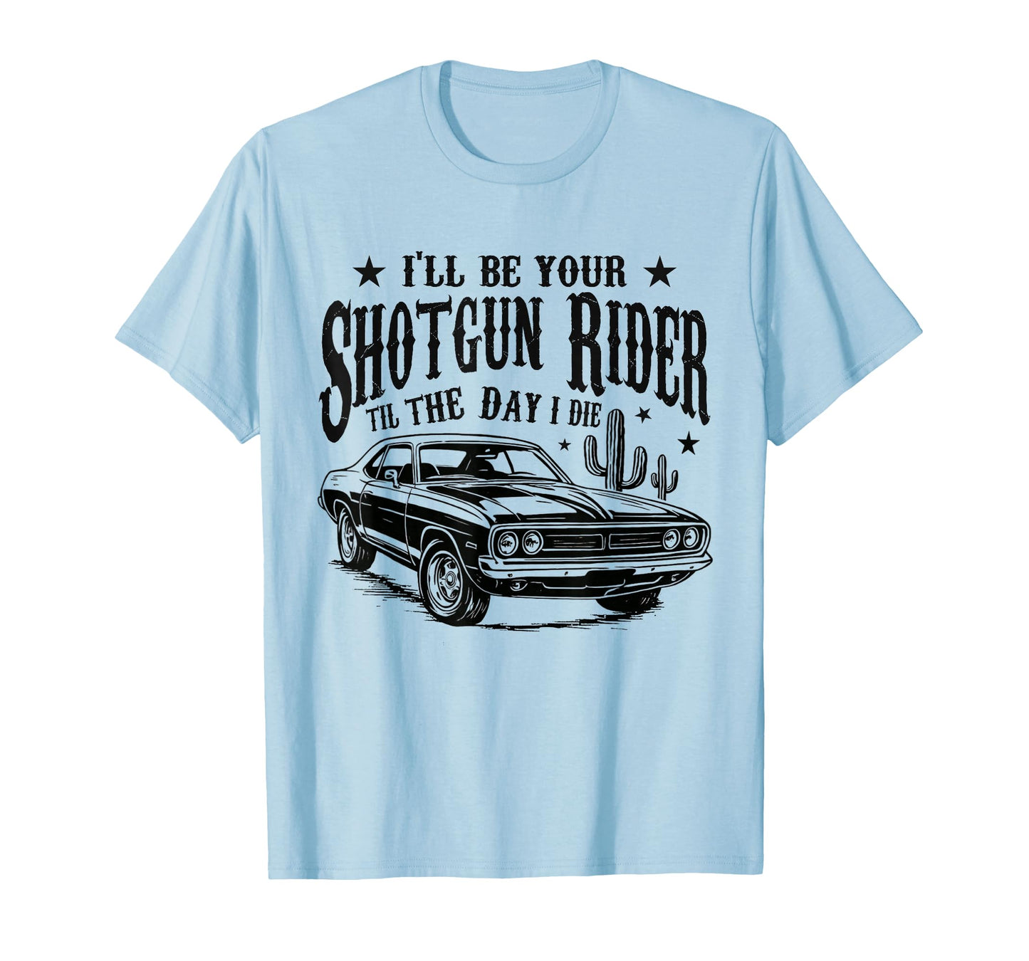 I'll Be Your Shotgun Rider Til The-Day I Die Vintage Car T-Shirt