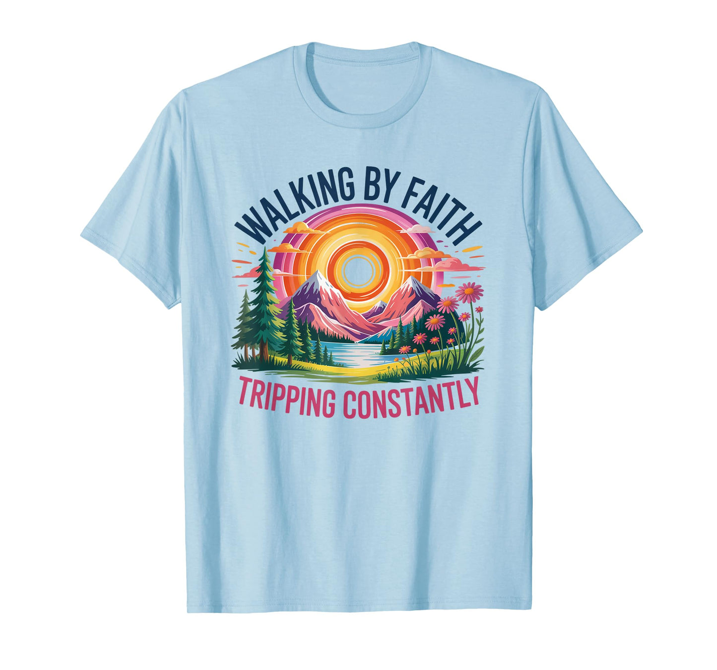 Walking By Faith Tripping Constantly Christian Bible Quotes T-Shirt