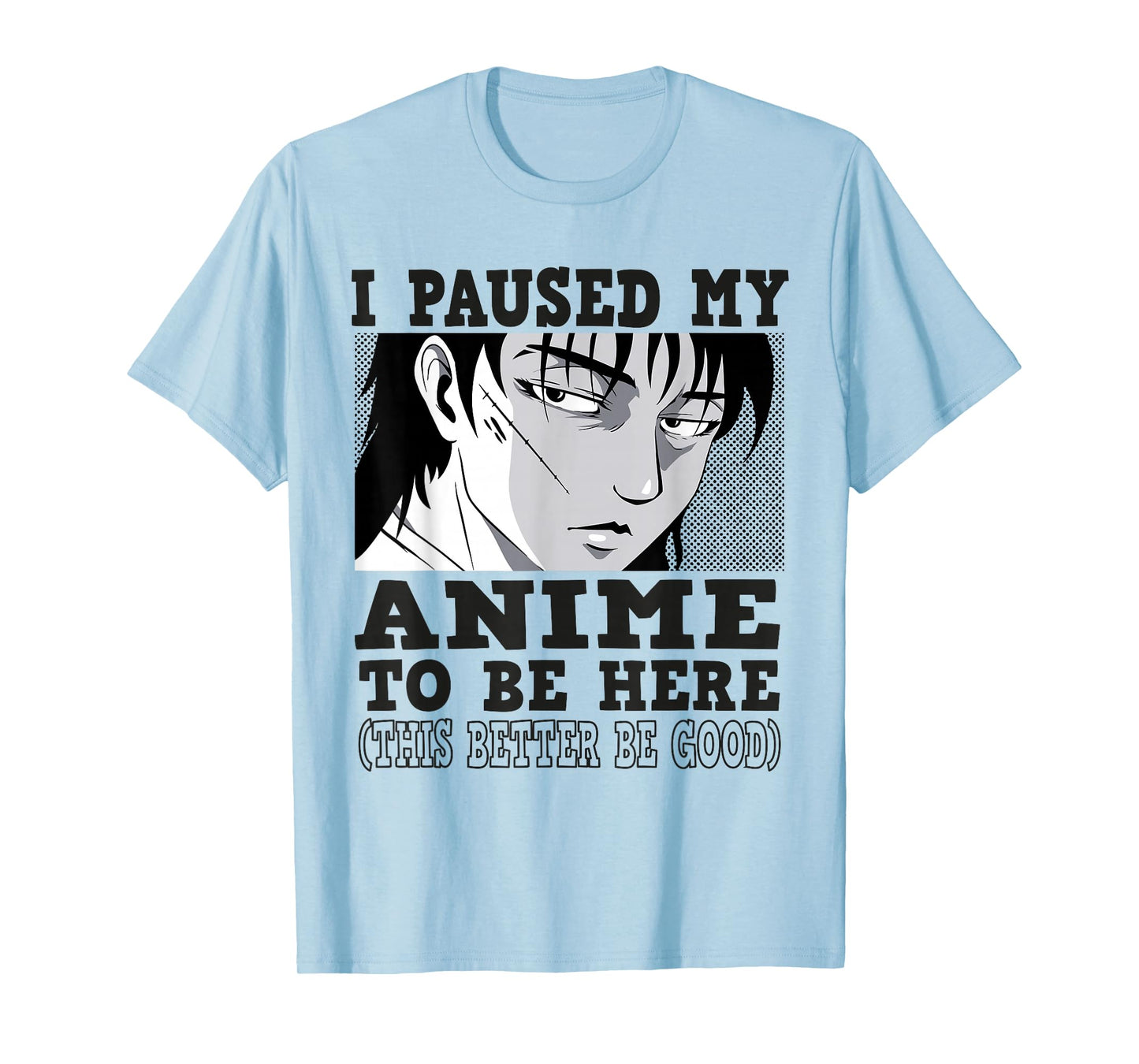 I paused my Anime to be here, Anime T-Shirt