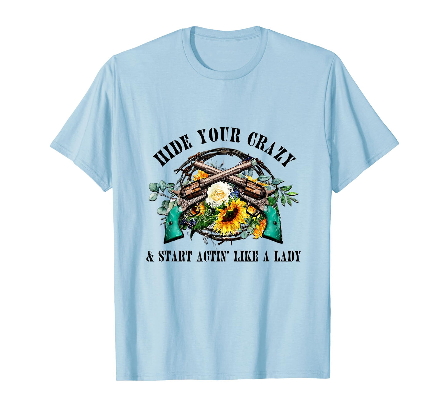 Hide Your Crazy Start Actin Like Lady Country Girls Southern T-Shirt