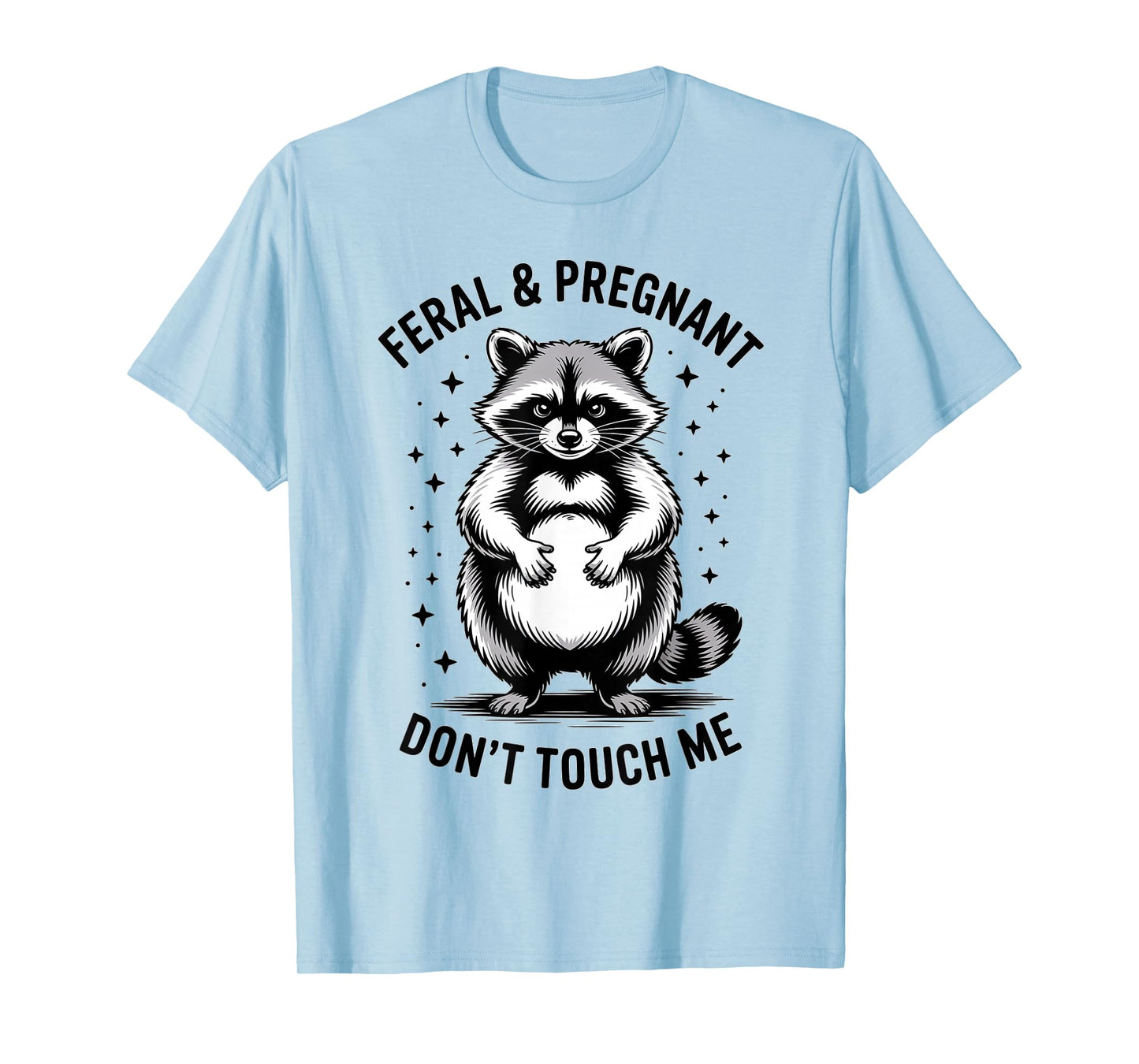 Funny Quote Feral Pregnant Raccoon Don't Touch Me for Moms T-Shirt