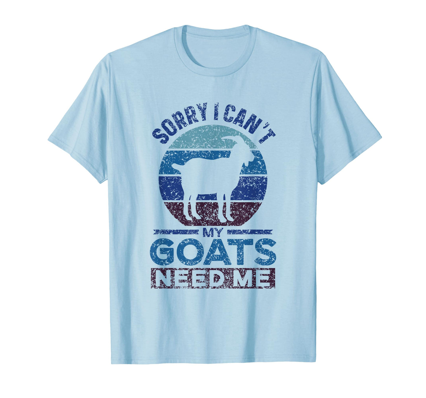 Sorry I Can't My Goats Need Me Owner Pet Animal Goat Lover T-Shirt