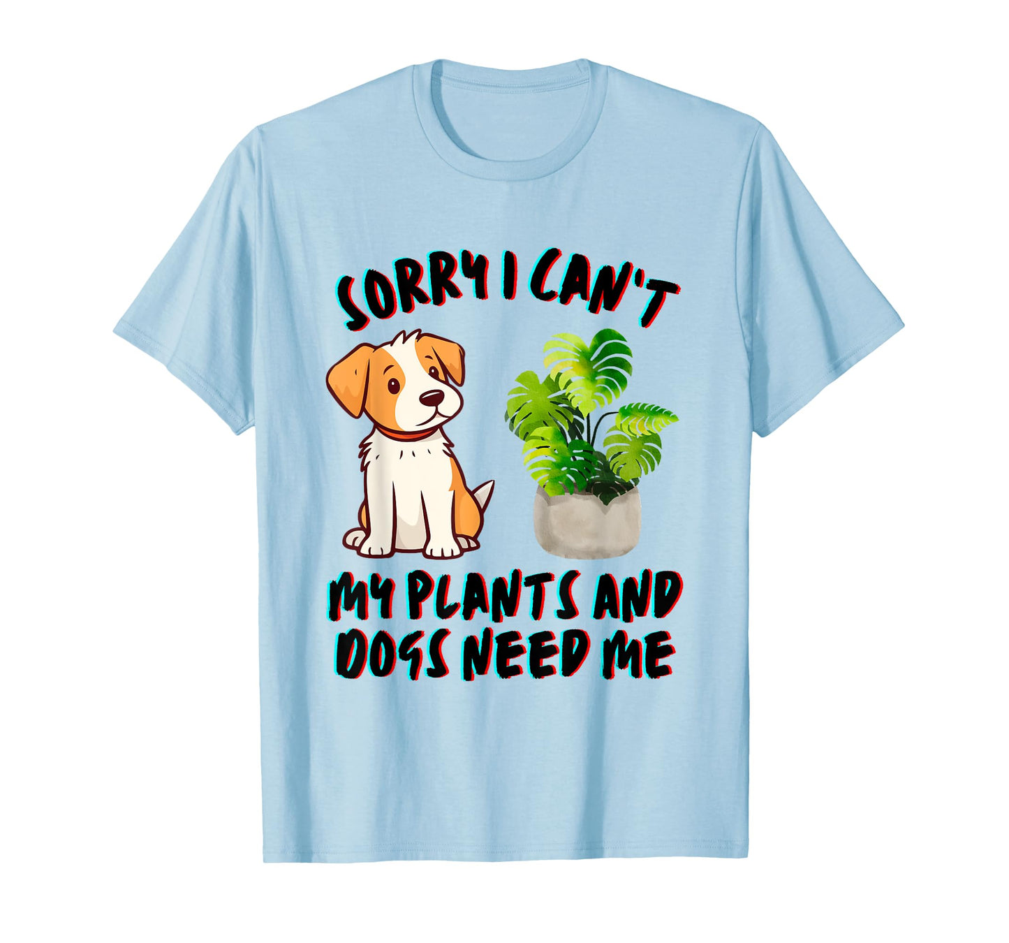 My Plants And Dogs Need Me Dog Lover Gardener Funny T-Shirt