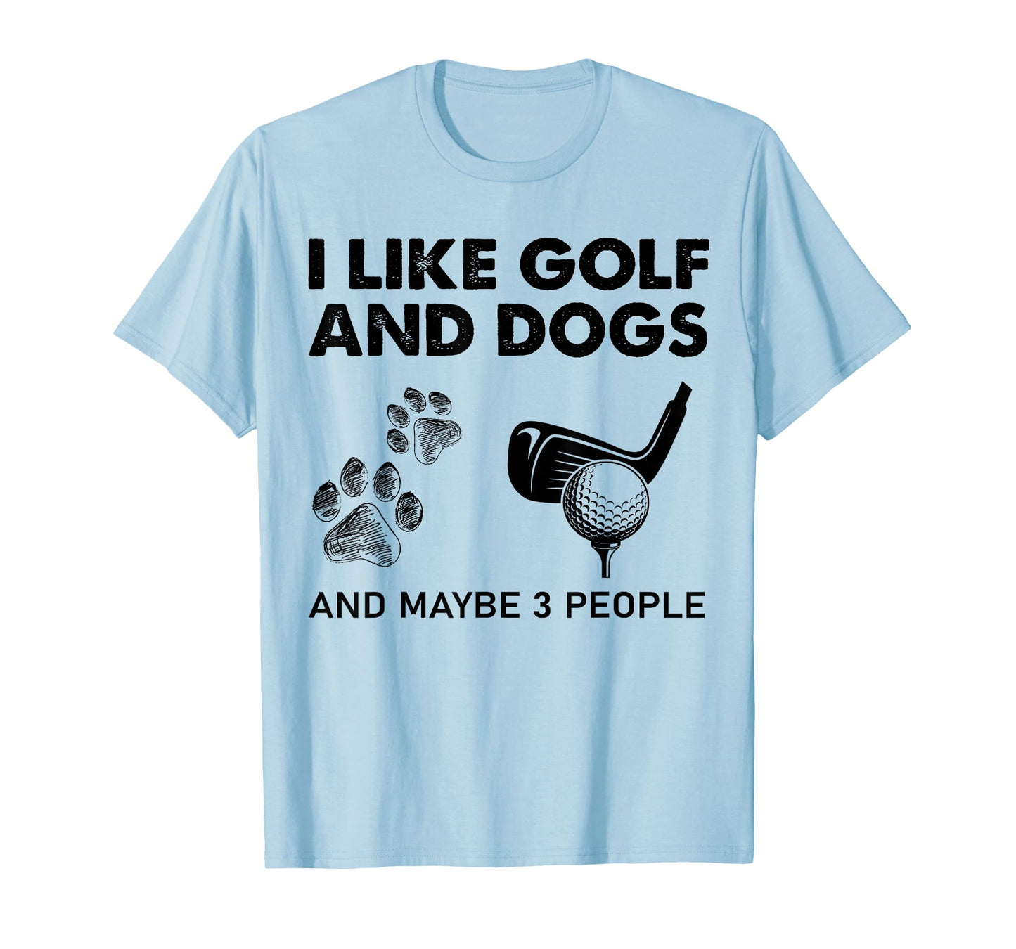 I Like Golf And Dogs And Maybe 3 People T-Shirt