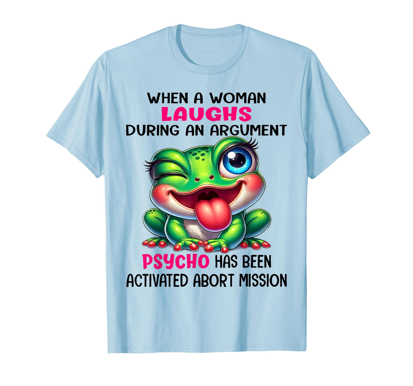Frog When A Woman Laughs During An Argument Psycho T-Shirt
