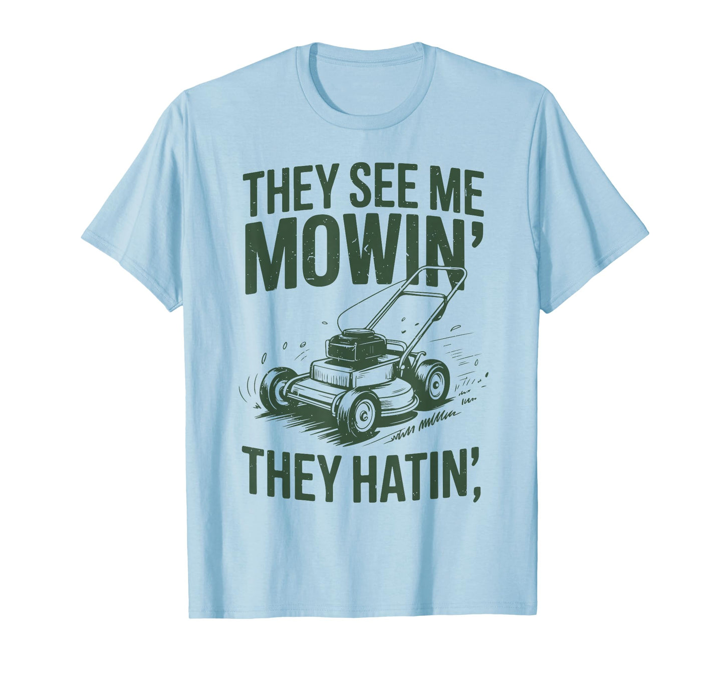 See Me Mowing They Hatin Dad Lawn Mower Gift Funny Gardening T-Shirt