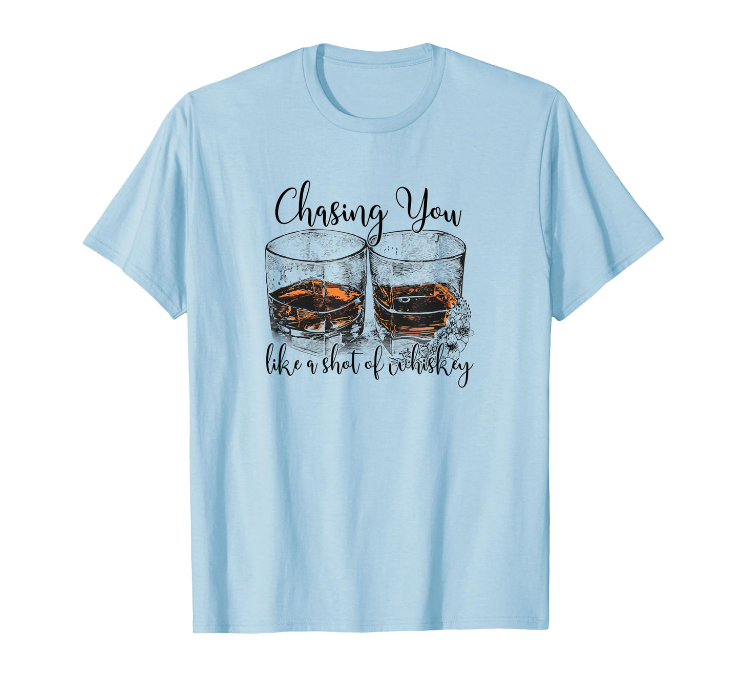 Chasing You Like a Shot of Whiskey T-Shirt