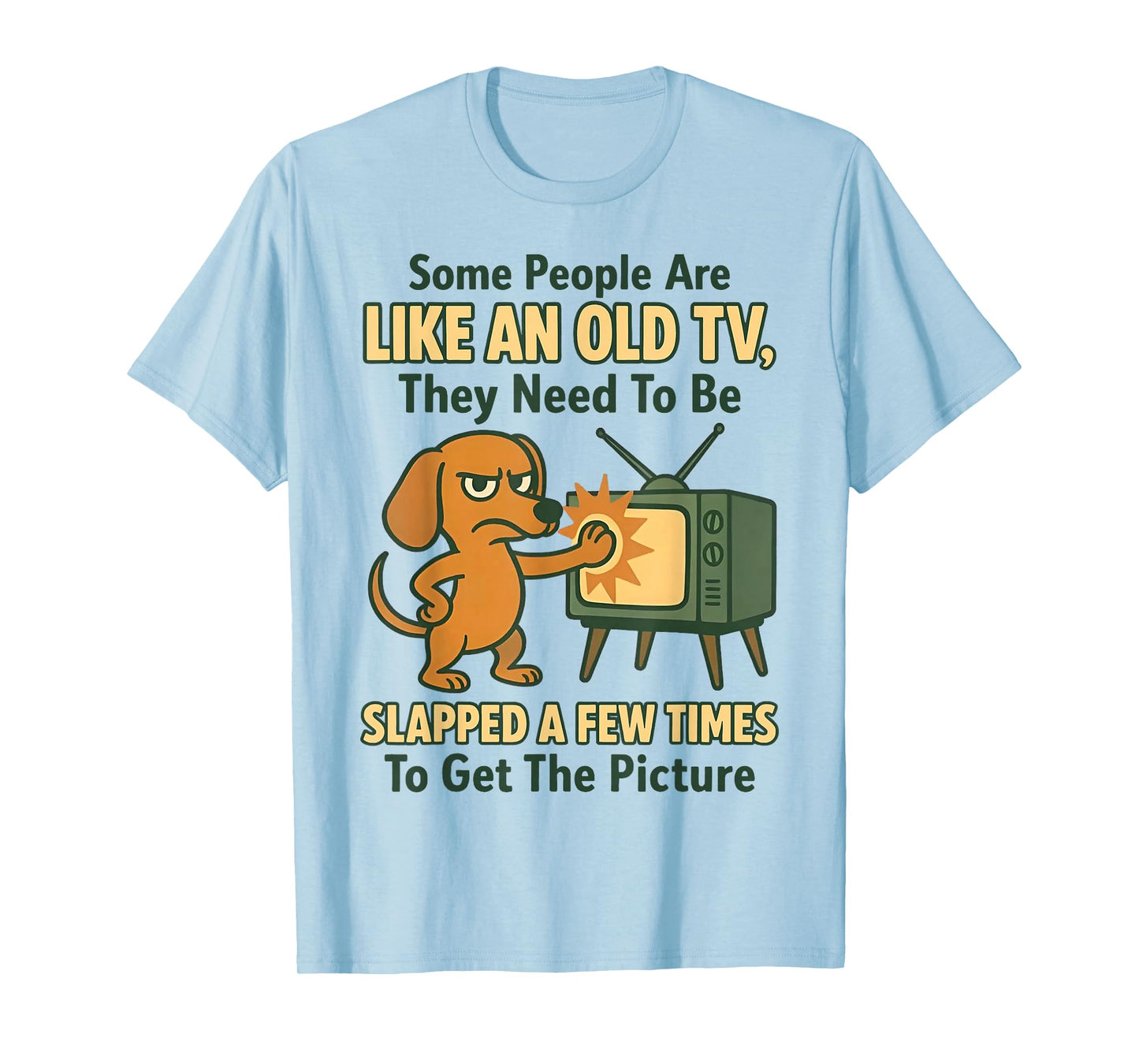 Dog Some People are Like an Old TV They Need to Be Slapped T-Shirt