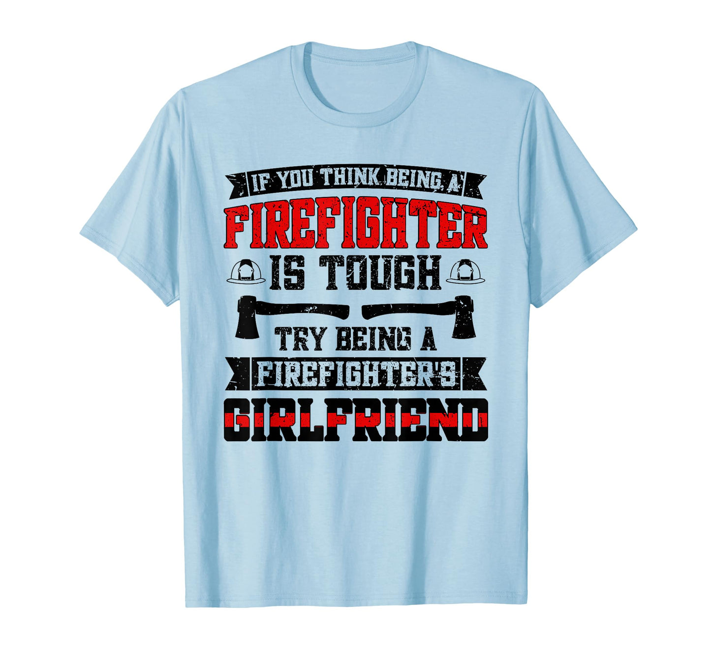 Being A Fire Girlfriend Of A Firefighter Girlfriend T-Shirt