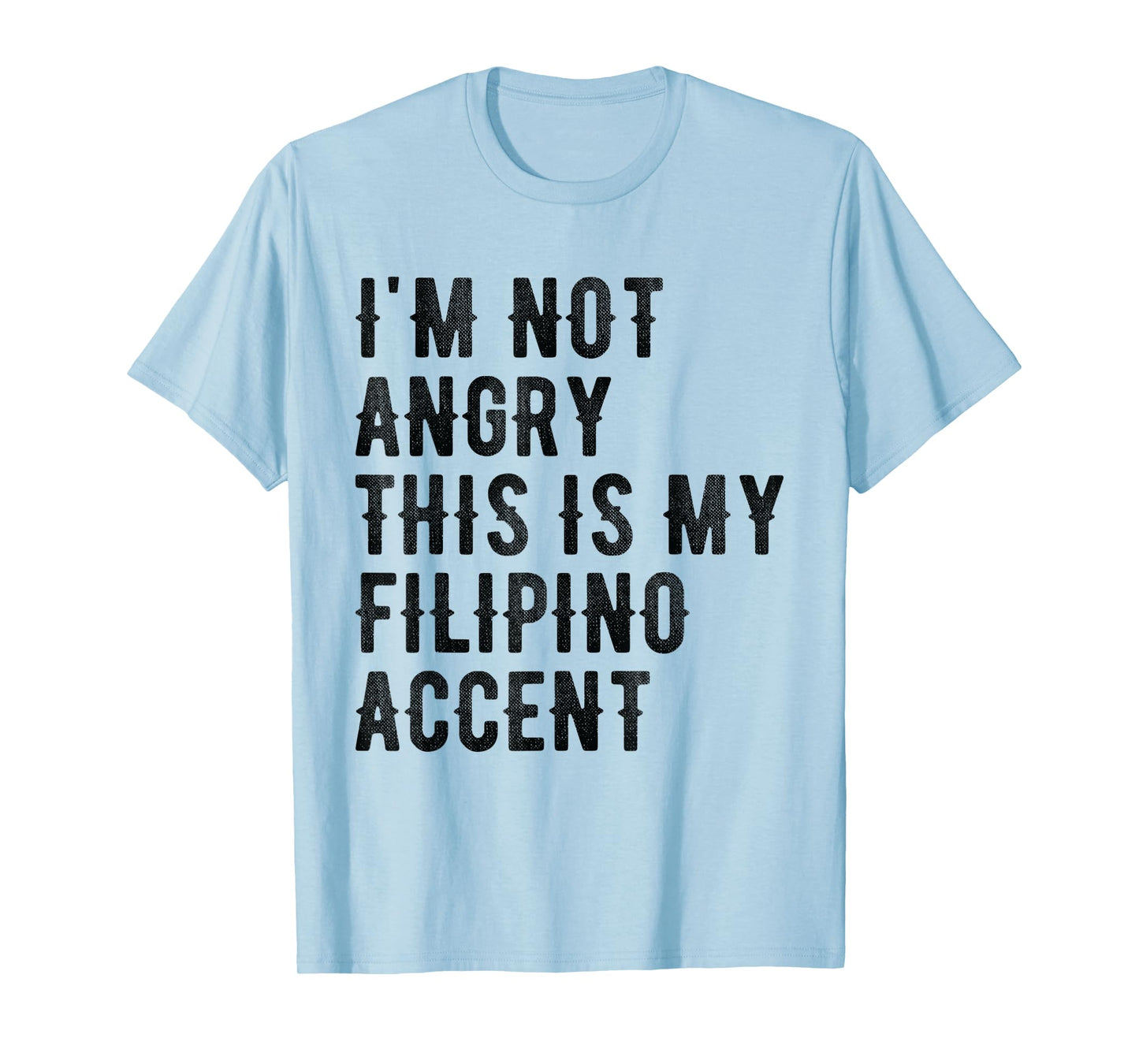 I'm Not Angry This Is My Filipino Accent - Funny Philippine T-Shirt