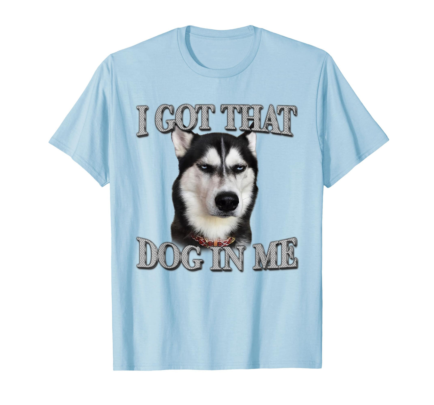 Siberian Husky I Got That Dog In Me Funny Dog In Me T-Shirt