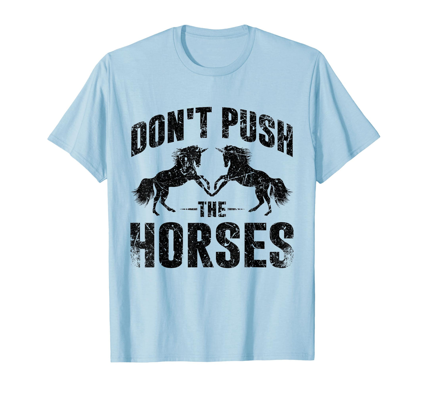 Don't Push The Horses T-Shirt