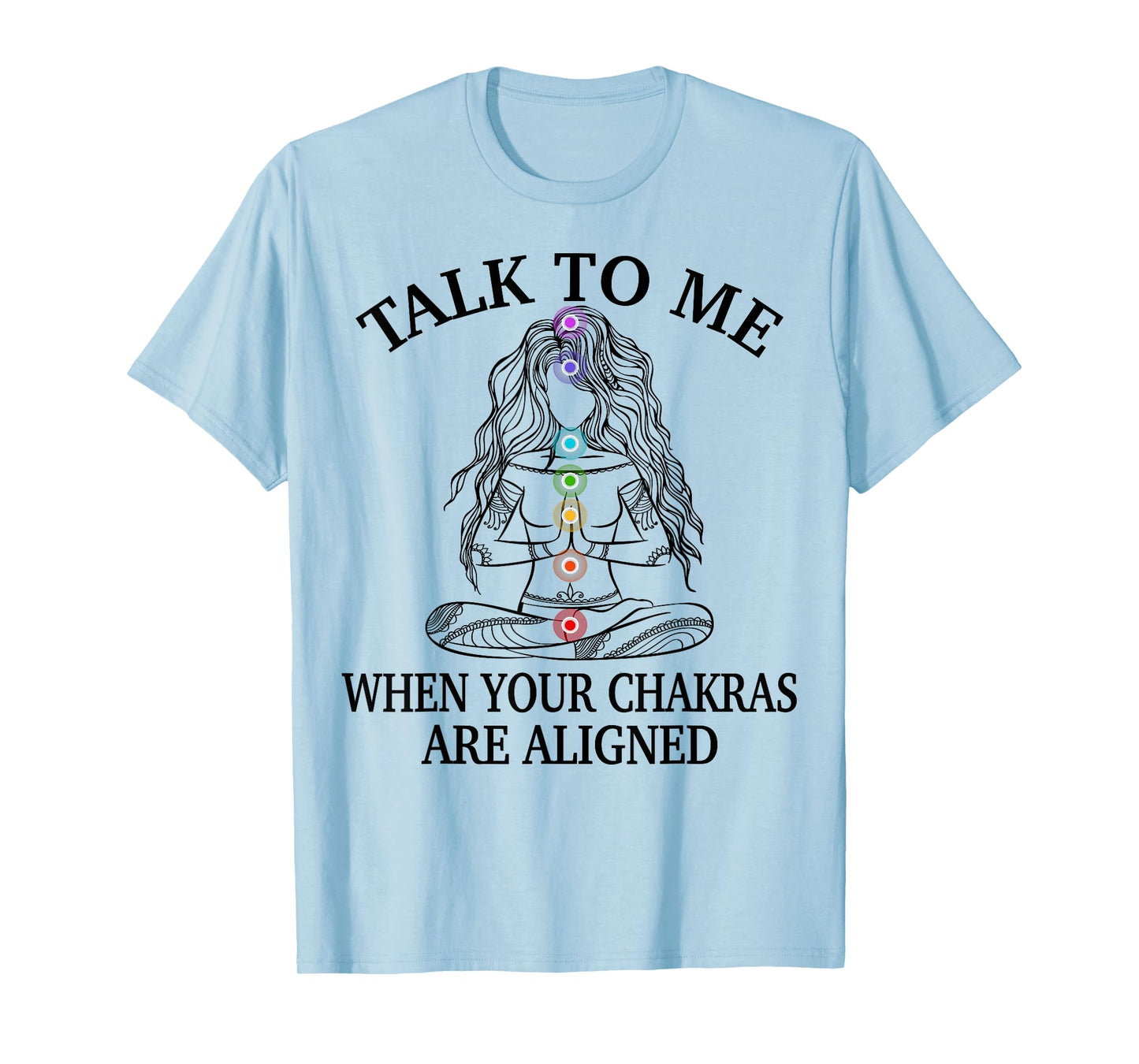 Talk To Me When Your Chakras Are Aligned Funny Yoga Gift T-Shirt