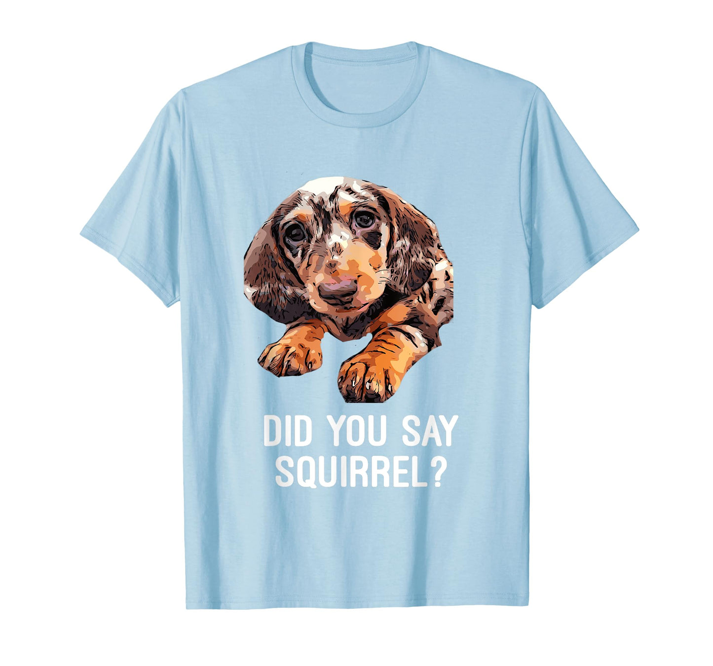 Dapple Dachshund, Did you say Squirrel Funny Shirt T-Shirt