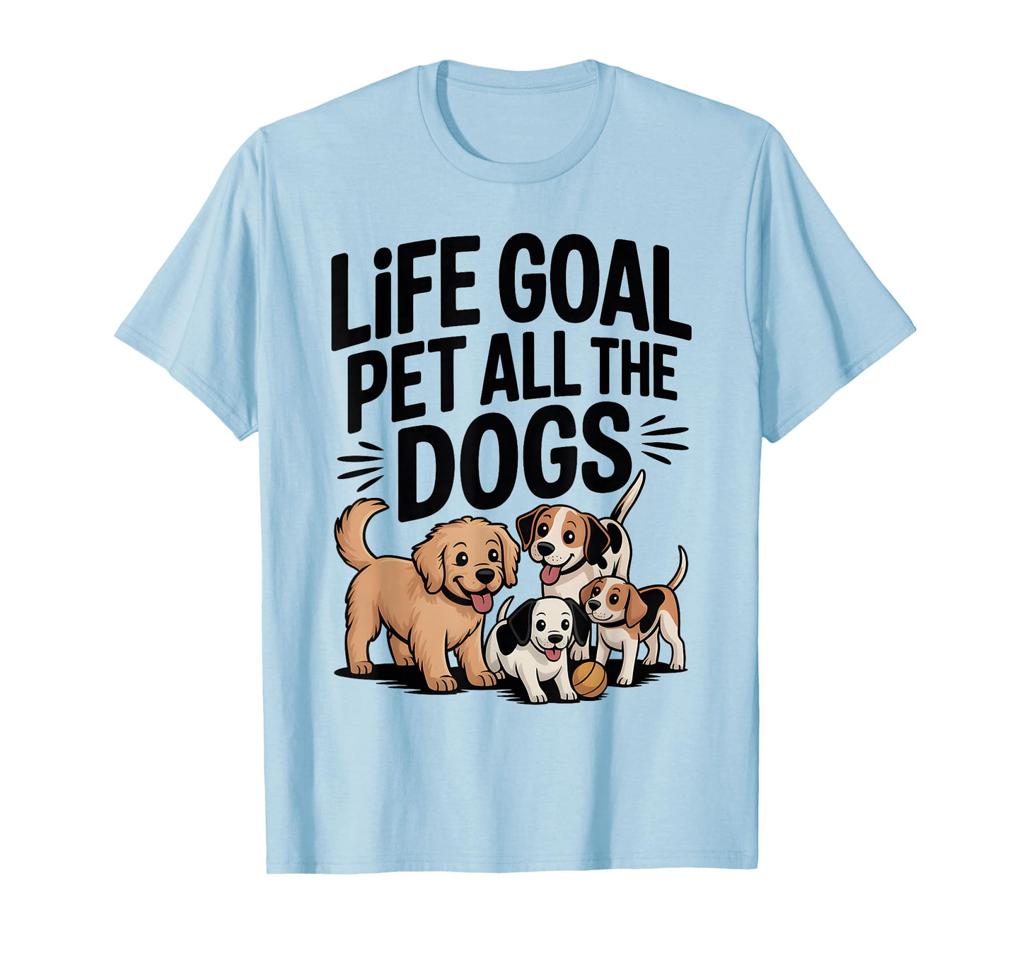 Life Goal Pet All The Dogs Funny Dog Lover T-Shirt