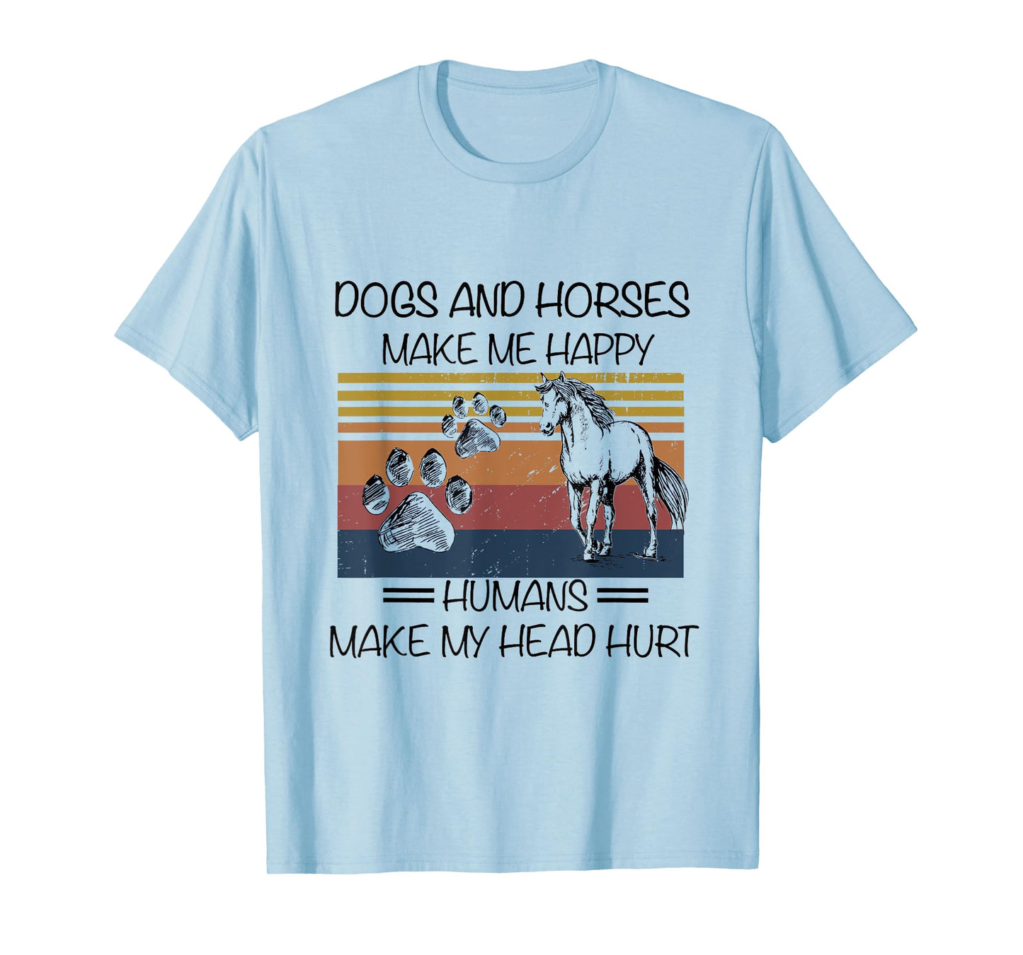 Dogs And Horses Ma-ke Me Hap-py Human Make My Head Hurt T-Shirt