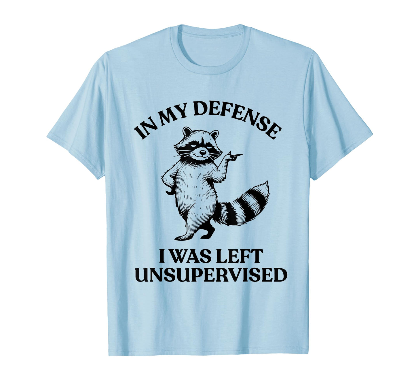 Raccoon in My Defense I was Left Unsupervised Funny Cool T-Shirt