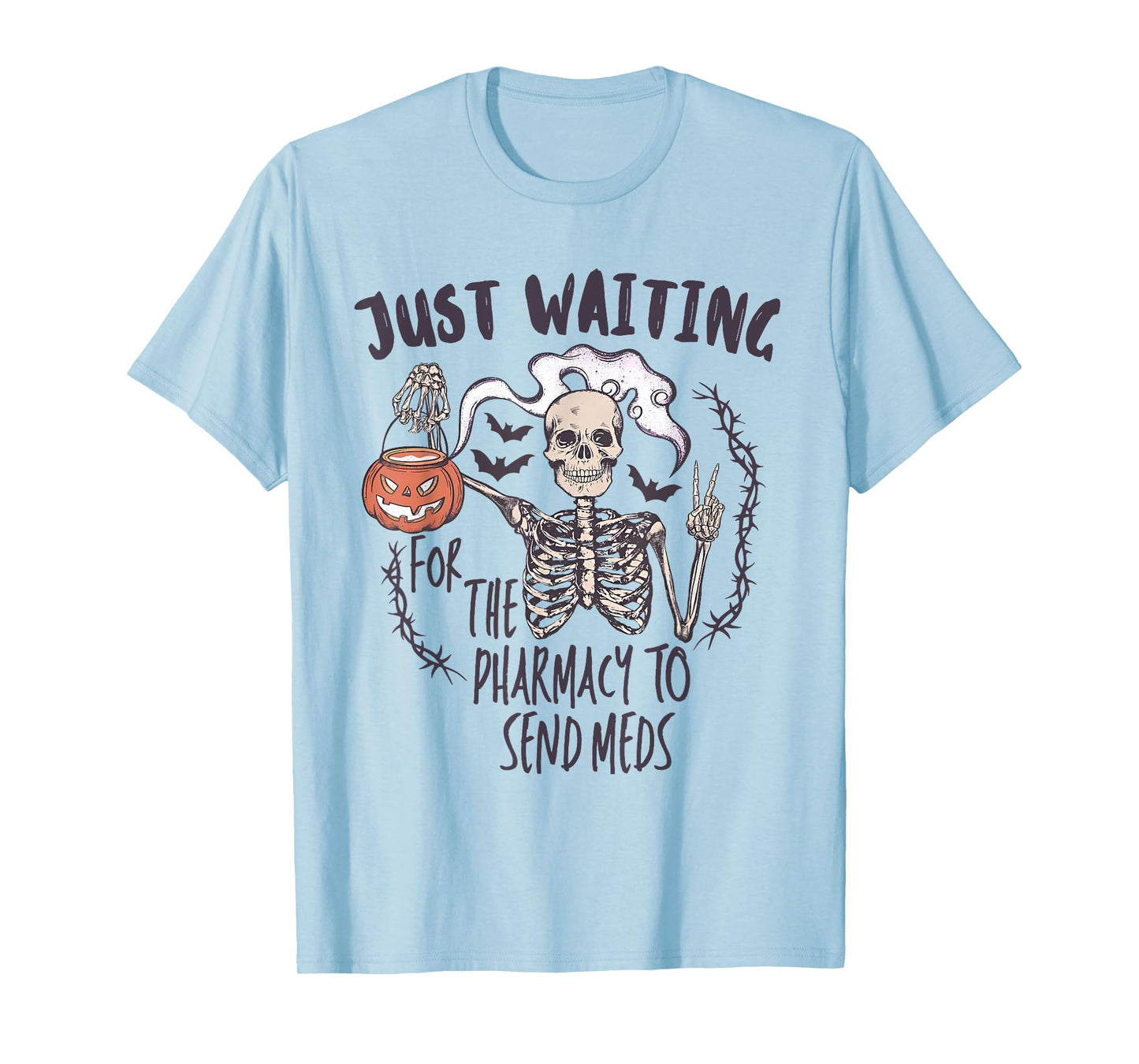 Funny Skeleton Just Waiting for the Pharmacy to Send Meds T-Shirt