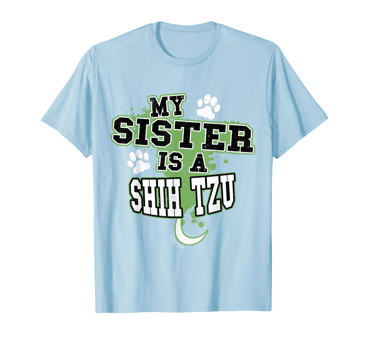 My Sister Is A Shih Tzu Funny Dog Owner T-Shirt T-Shirt