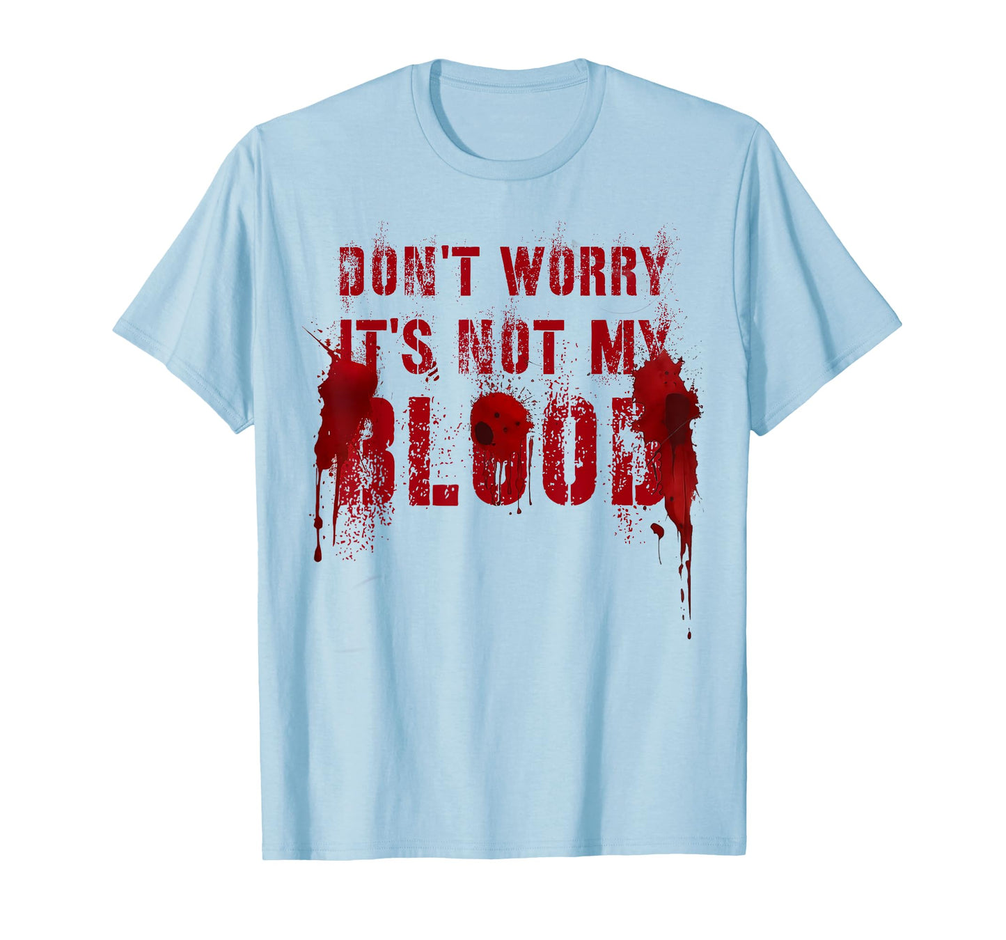 Silly DON'T WORRY IT'S NOT MY BLOOD Scary Movie Flick Gag T-Shirt