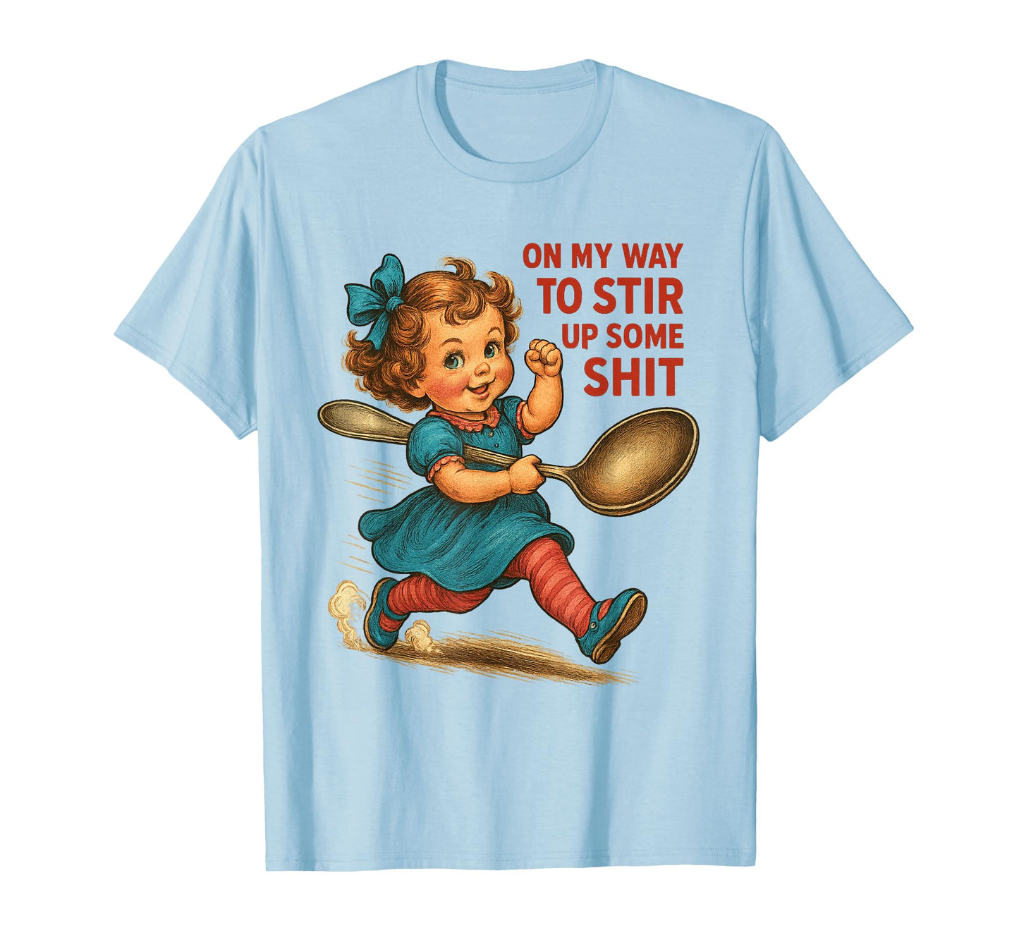 On My Way To Stir Up Funny Humor Sarcasm Saying Quote T-Shirt