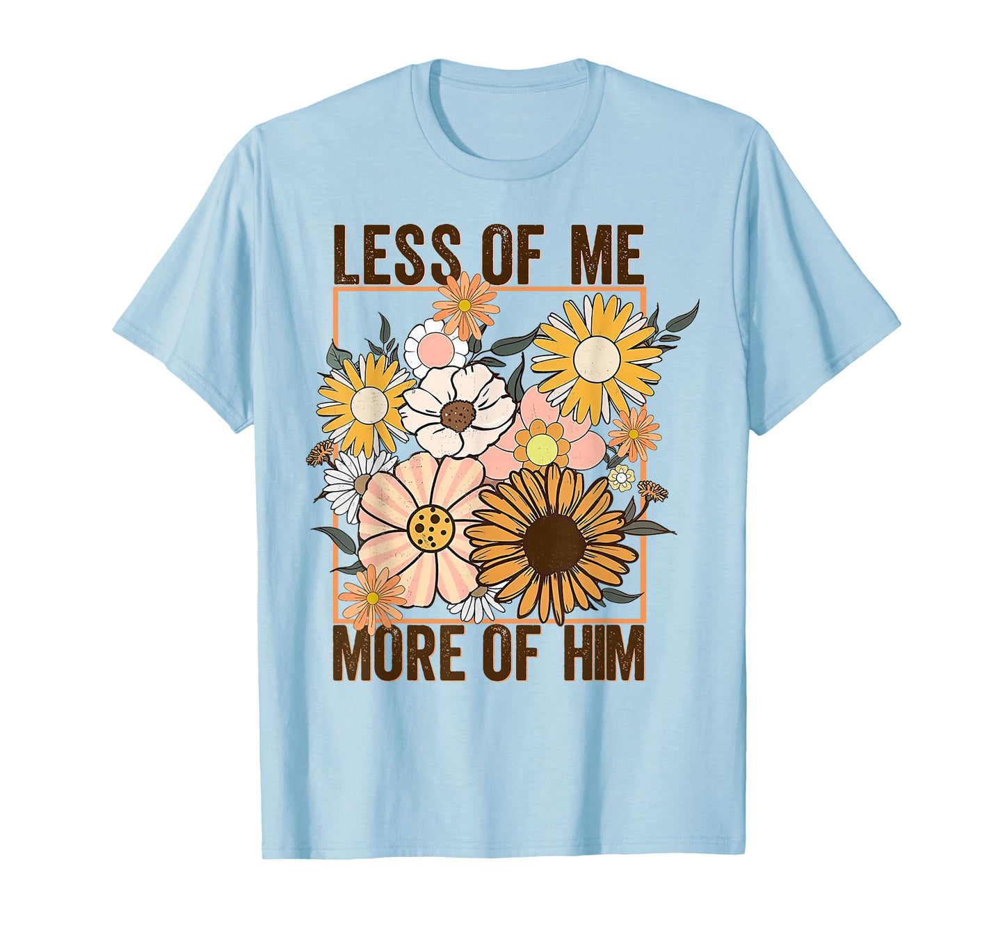 Less Of Me More Of Him Flower T-Shirt