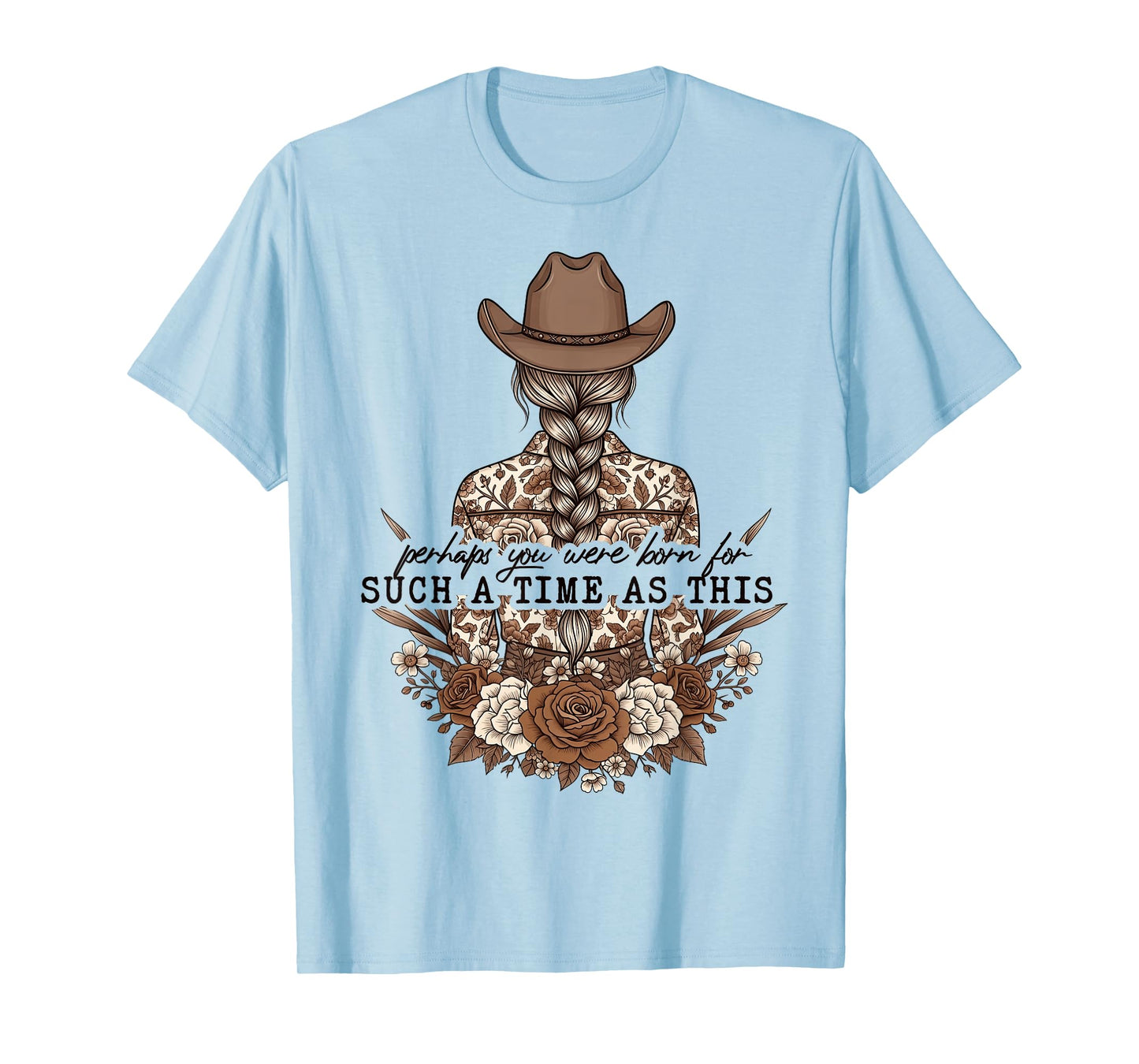 Perhaps You Were Born For Such A Time As This Floral Cowgirl T-Shirt