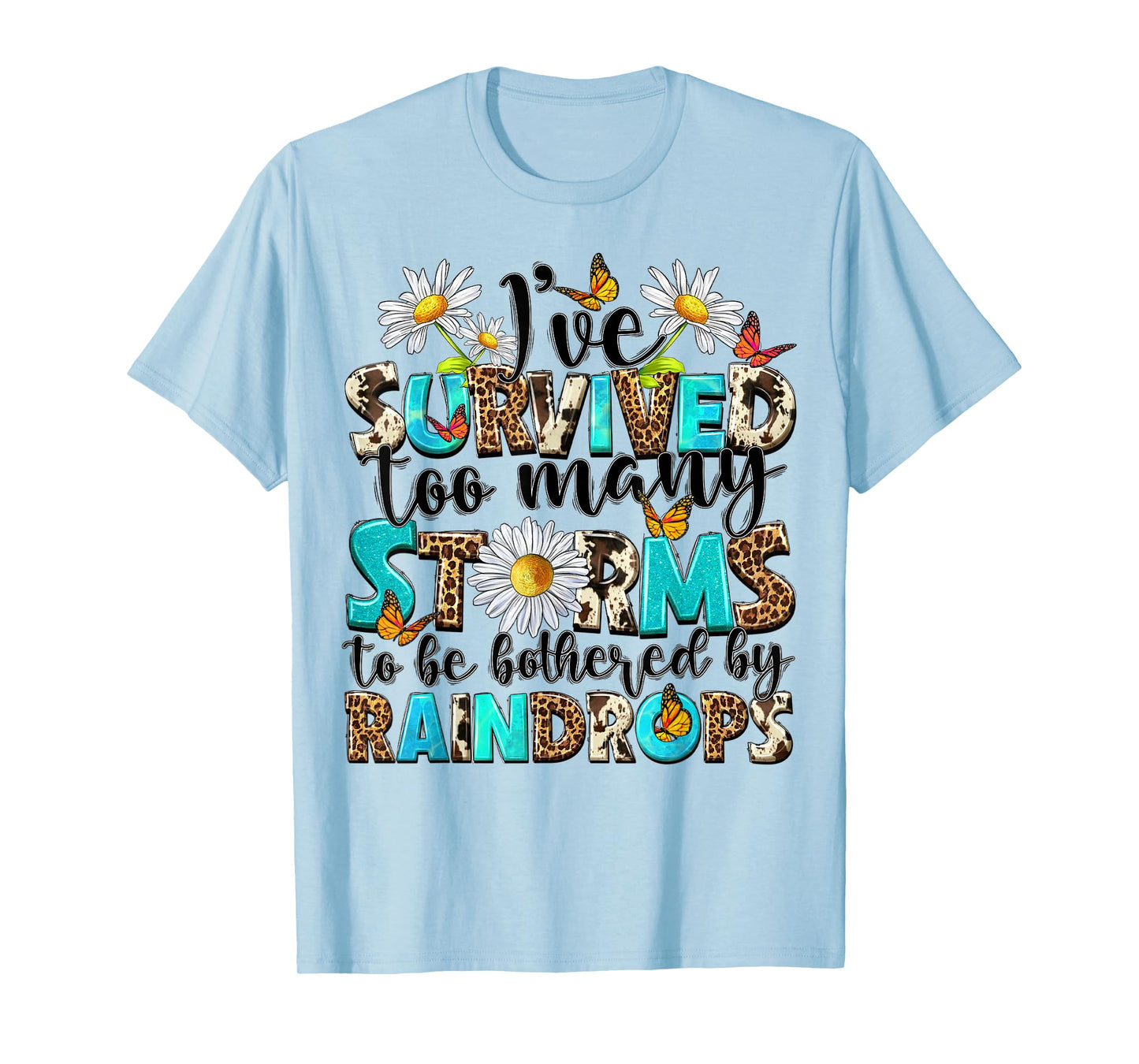 I've Survived Too Many Storms To Be Bothered By Raindrops T-Shirt