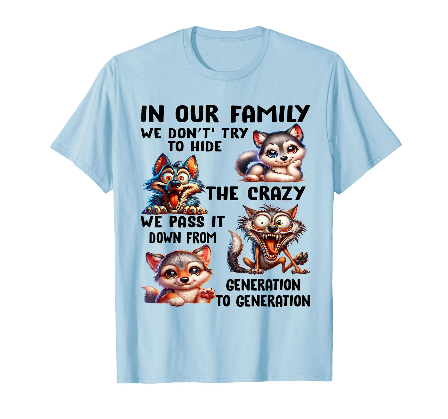 In our family we don't try to hide the crazy we pass it from T-Shirt