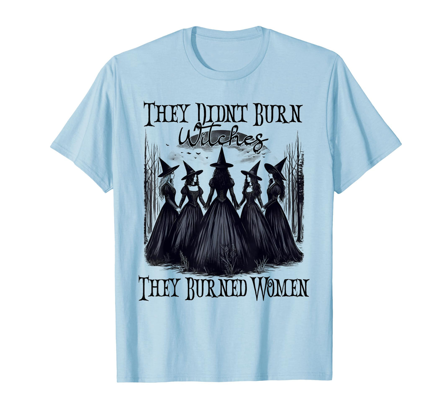 Witch Halloween They Didn't Burn Witches They Burned Women T-Shirt