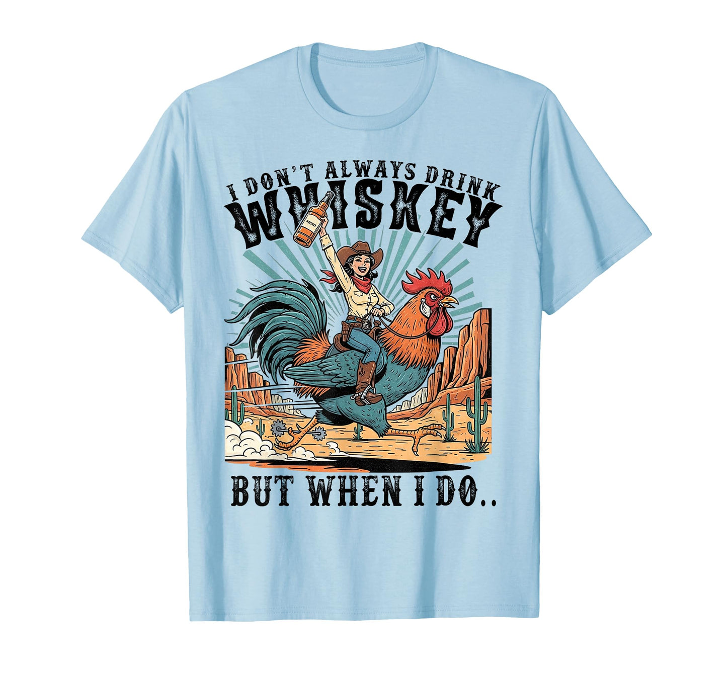 I Don't Always Drink Whiskey But When I Do Funny Cowgirl T-Shirt