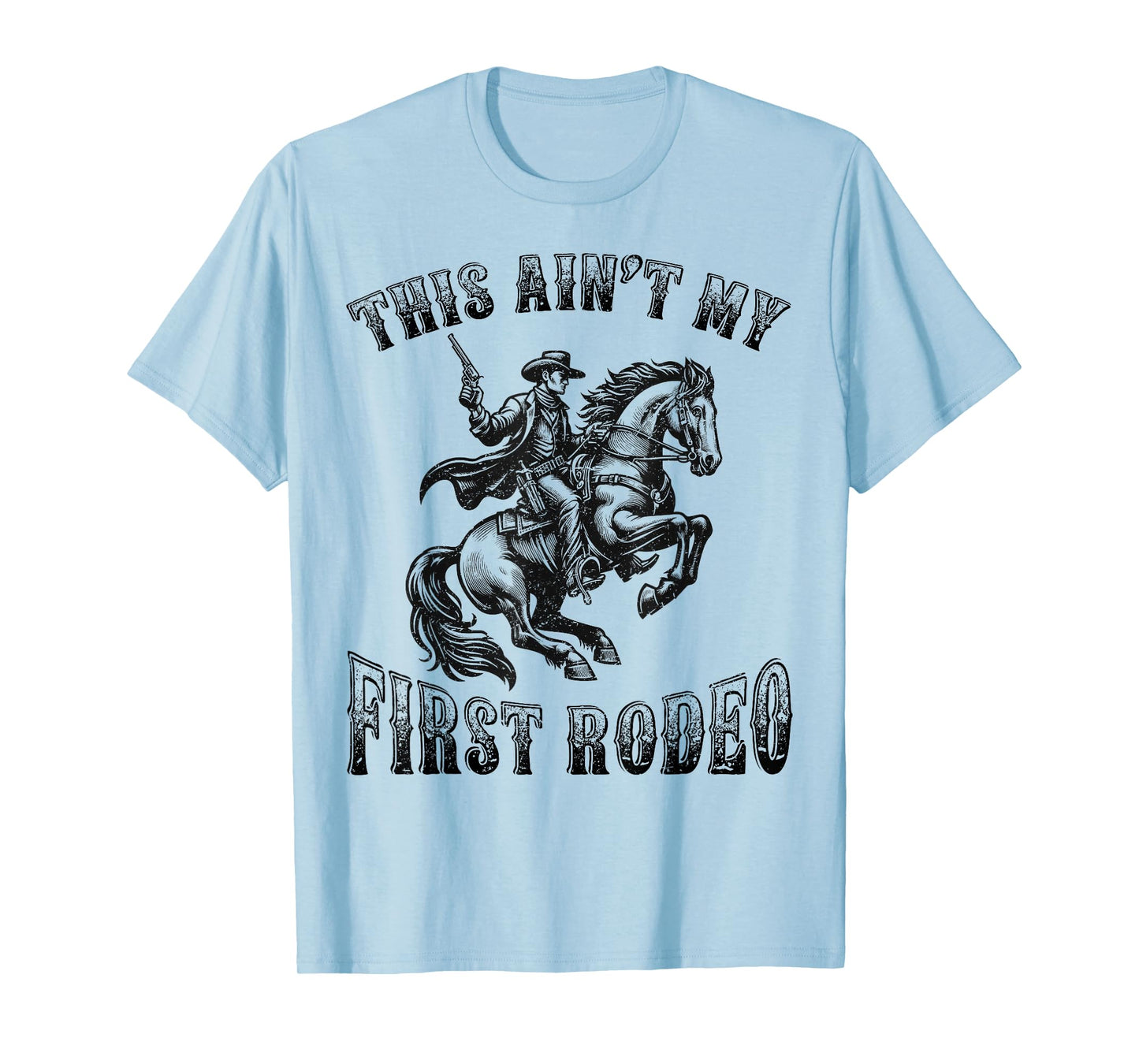This Ain't My First Rodeo Cowboy Howdy Wild West Horseback T-Shirt