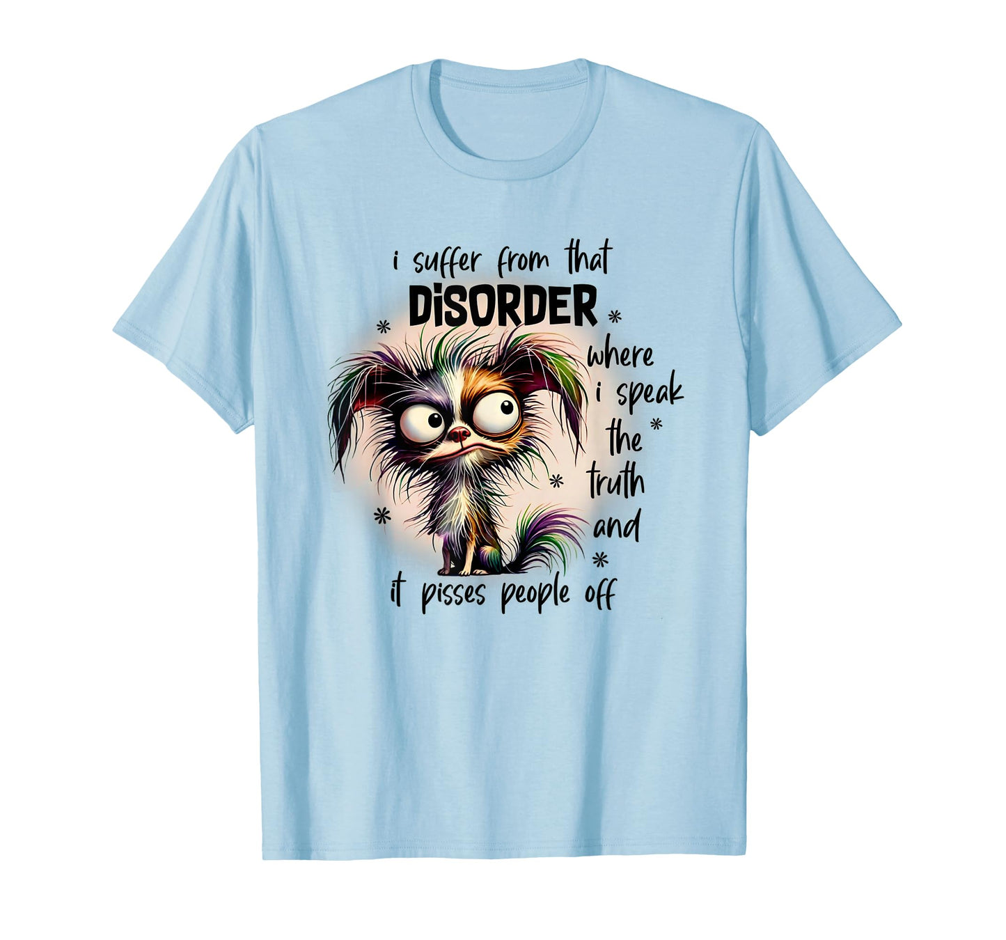 Dog I Suffer From That Disorder Where I Speak The Truth T-Shirt