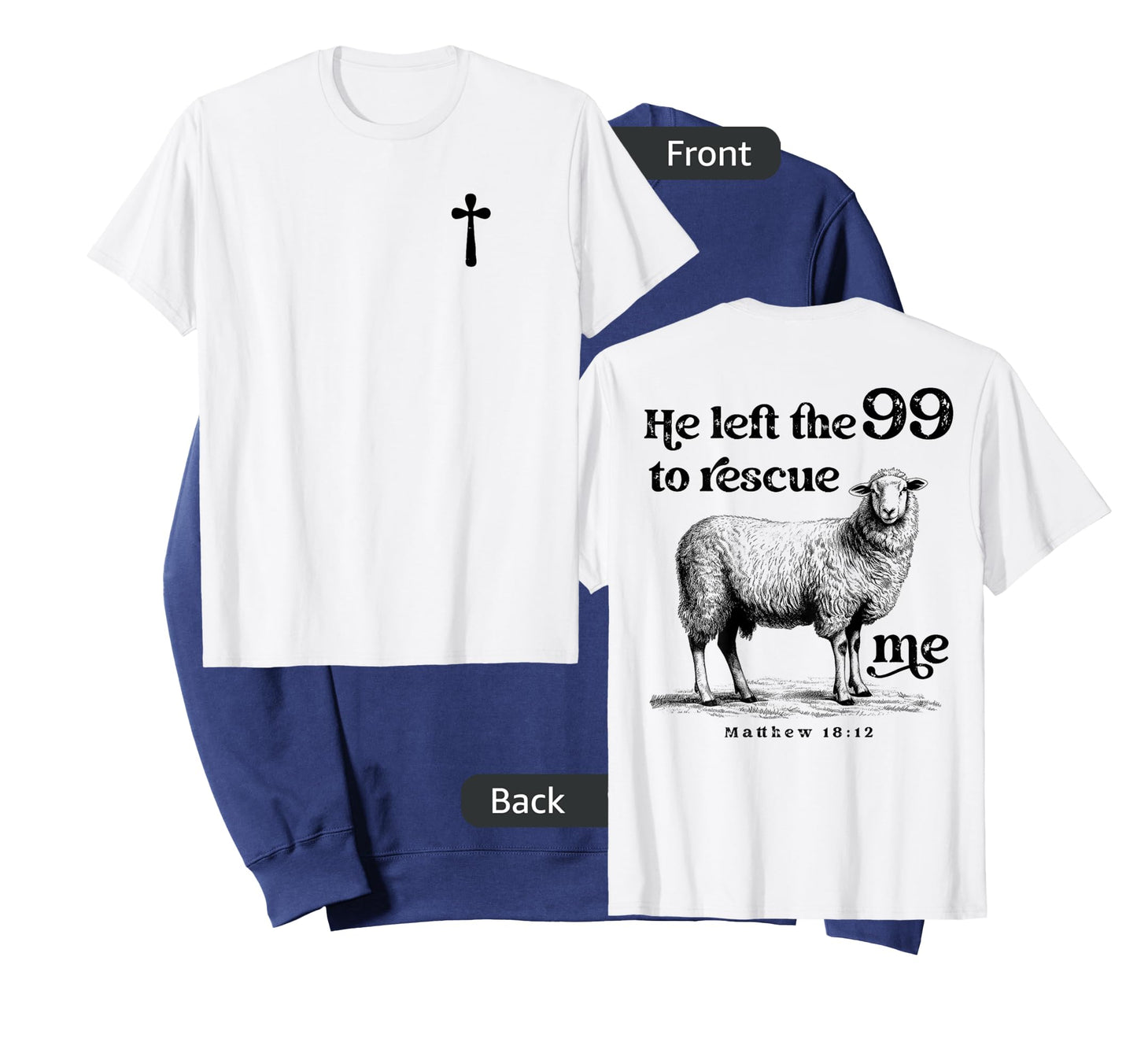 He Left the 99 to Rescue Me Scripture Christian (On Back) T-Shirt