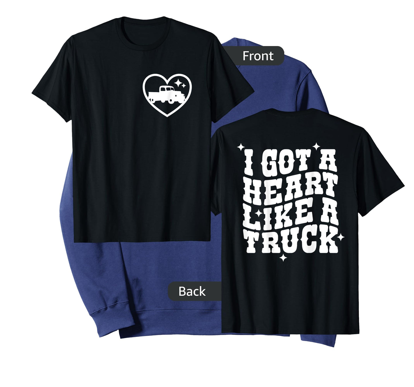 I Got A Heart Like A Truck, Country Music - Front and Back T-Shirt
