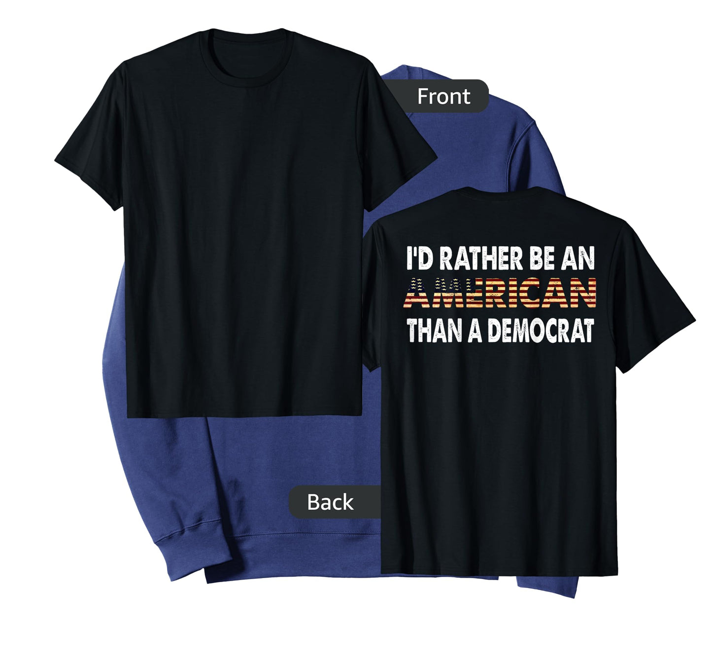 I'd Rather Be An American Than A Democrat (on back) T-Shirt
