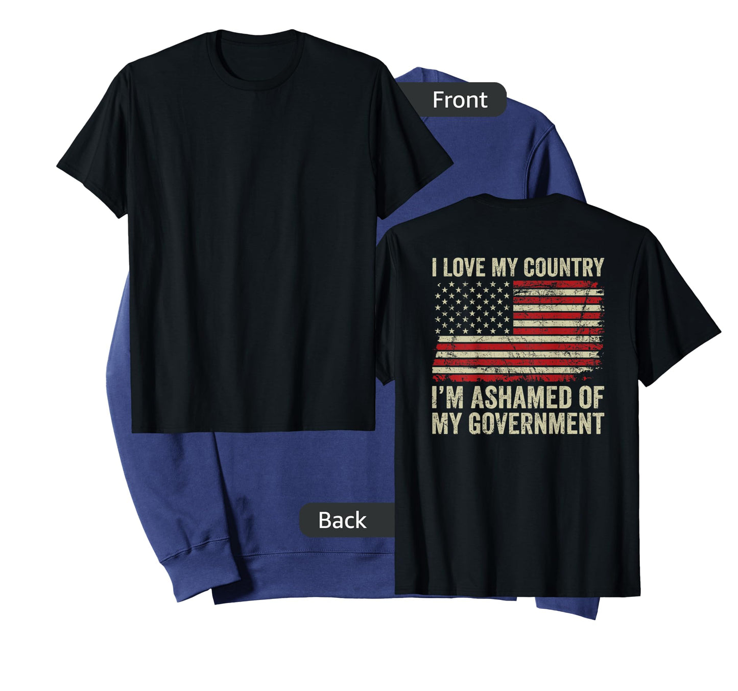 I Love America I'm Ashamed Of My Government (ON BACK) T-Shirt