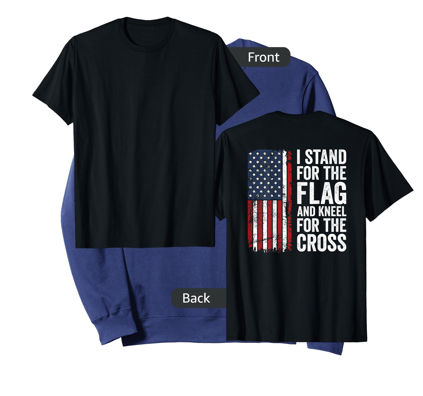 I Stand For The Flag And Kneel For The Cross - (ON BACK) T-Shirt